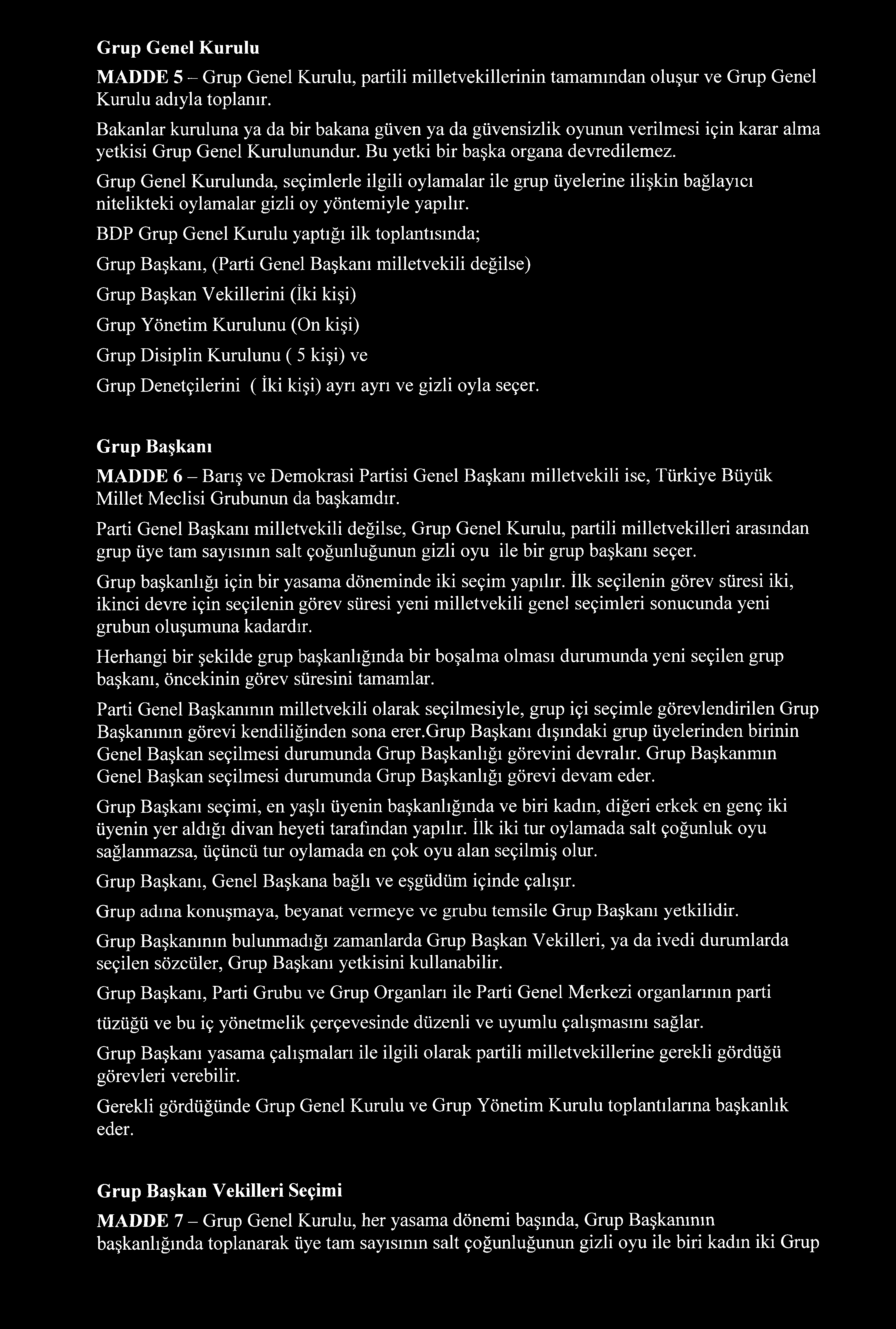 Grup Genel Kurulunda, seçimlerle ilgili oylamalar ile grup üyelerine ilişkin bağlayıcı nitelikteki oylamalar gizli oy yöntemiyle yapılır.