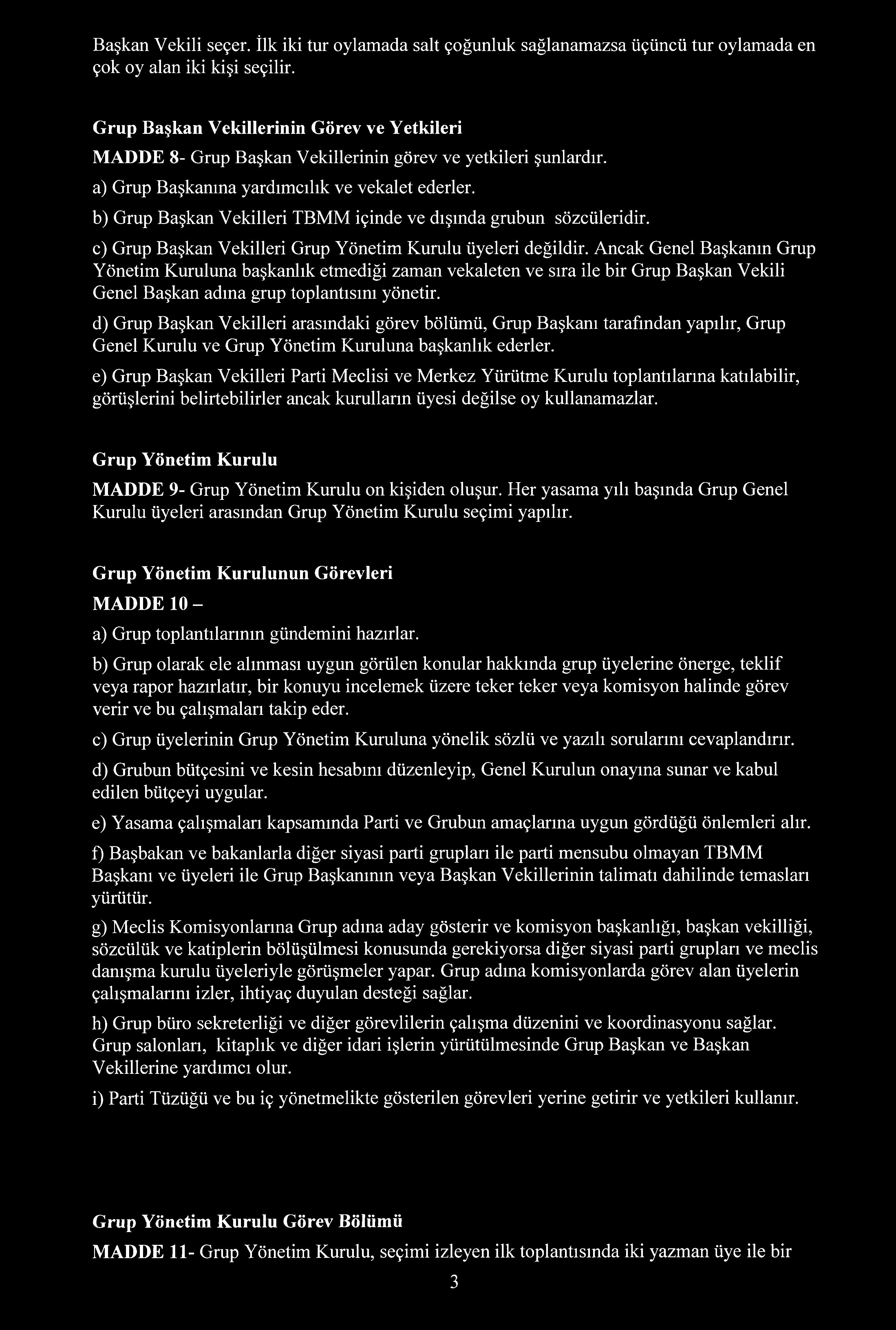 b) Grup Başkan Vekilleri TBMM içinde ve dışında grubun sözcüleridir. c) Grup Başkan Vekilleri Grup Yönetim Kurulu üyeleri değildir.