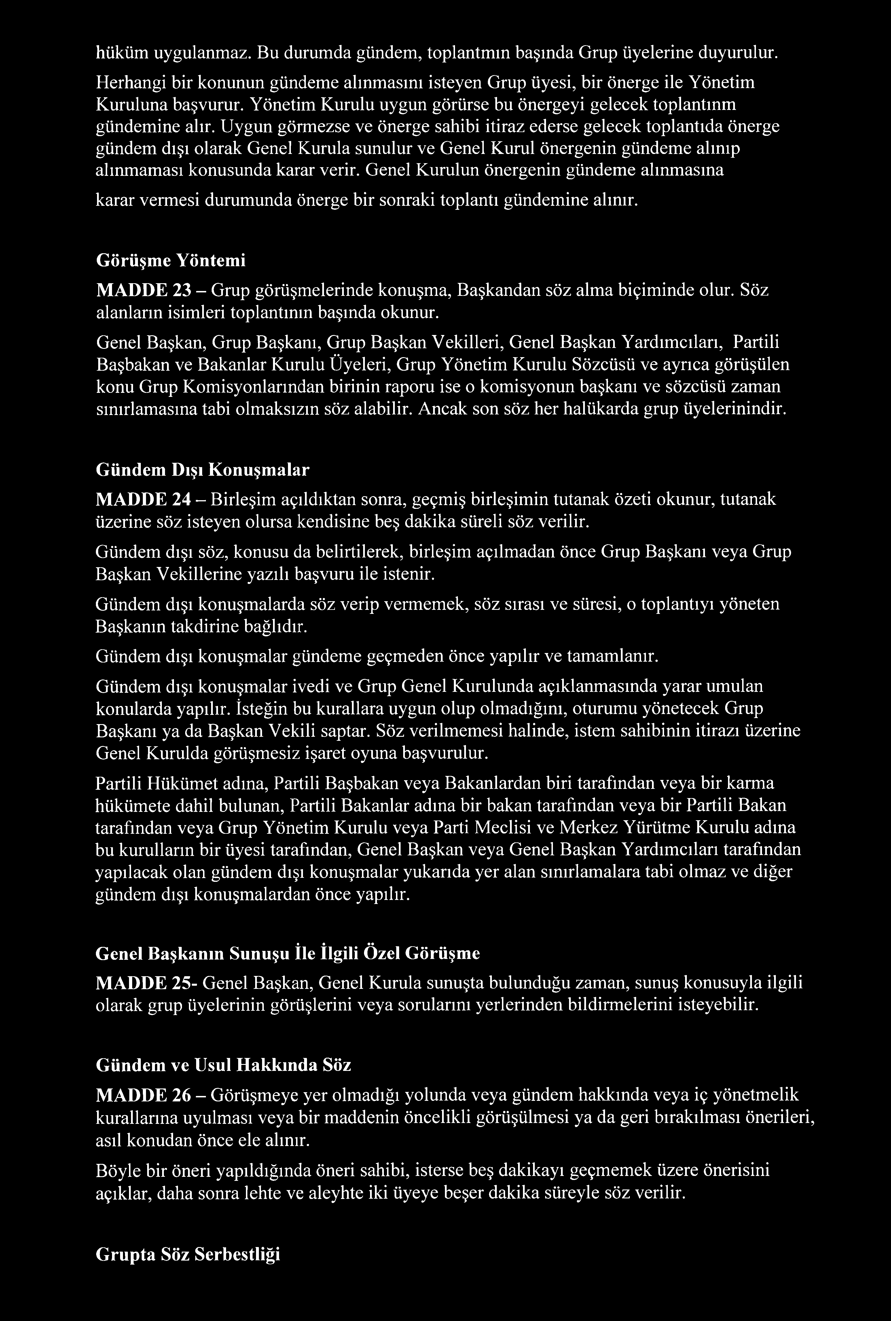 Uygun görmezse ve önerge sahibi itiraz ederse gelecek toplantıda önerge gündem dışı olarak Genel Kurula sunulur ve Genel Kurul önergenin gündeme alınıp alınmaması konusunda karar verir.