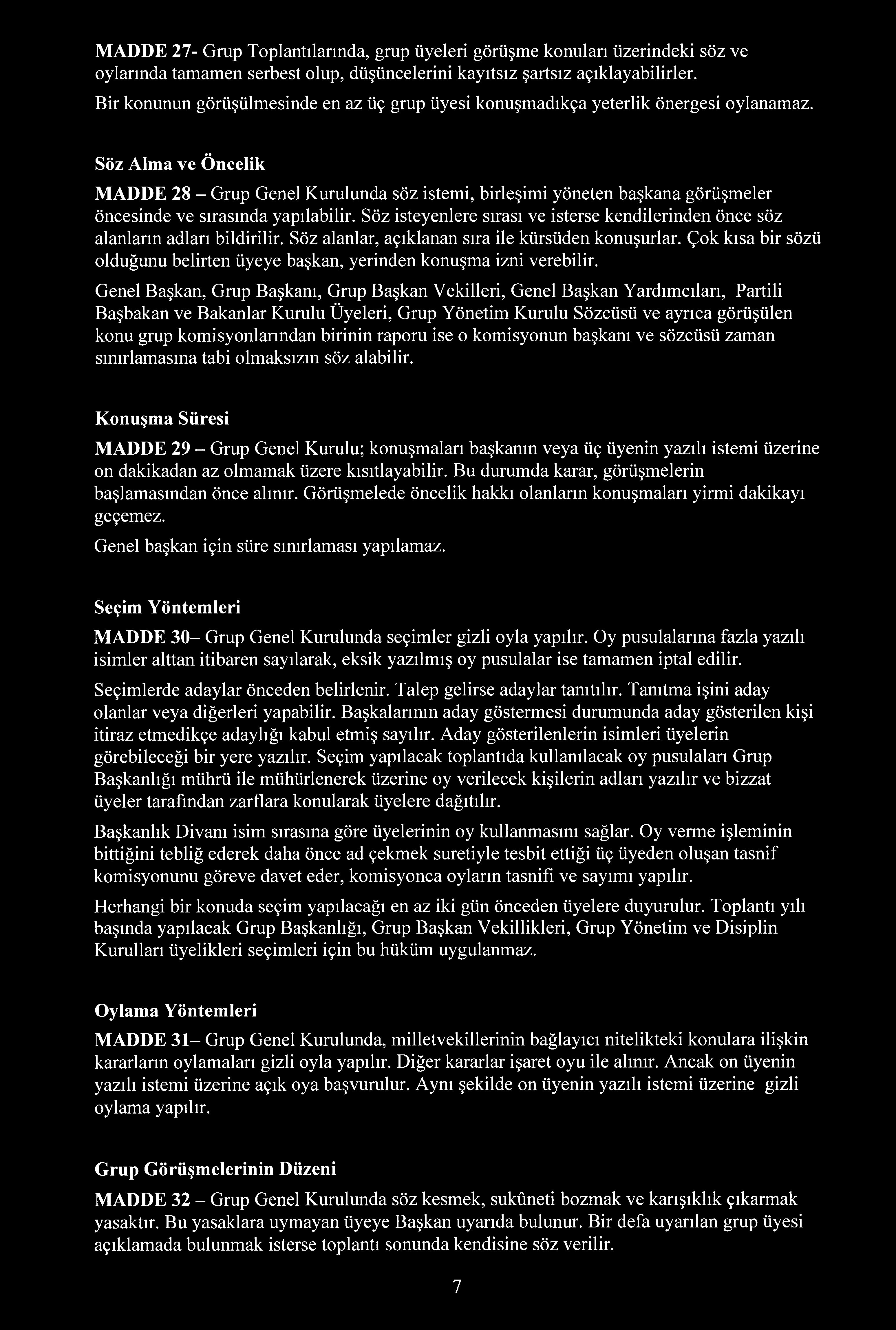 Söz Alma ve Öncelik MADDE 28 - Grup Genel Kurulunda söz istemi, birleşimi yöneten başkana görüşmeler öncesinde ve sırasında yapılabilir.