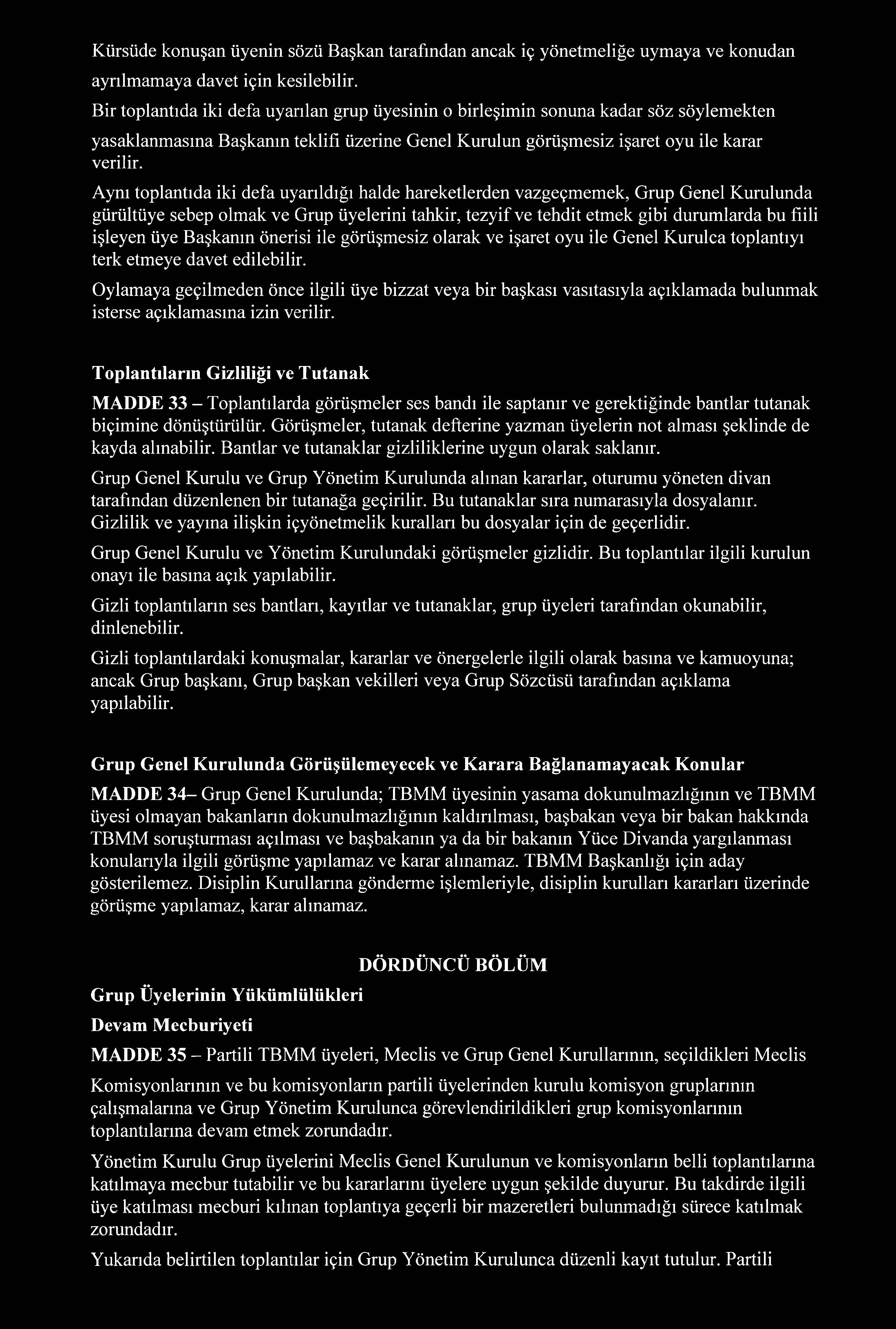 Aynı toplantıda iki defa uyarıldığı halde hareketlerden vazgeçmemek, Grup Genel Kurulunda gürültüye sebep olmak ve Grup üyelerini tahkir, tezyif ve tehdit etmek gibi durumlarda bu fiili işleyen üye