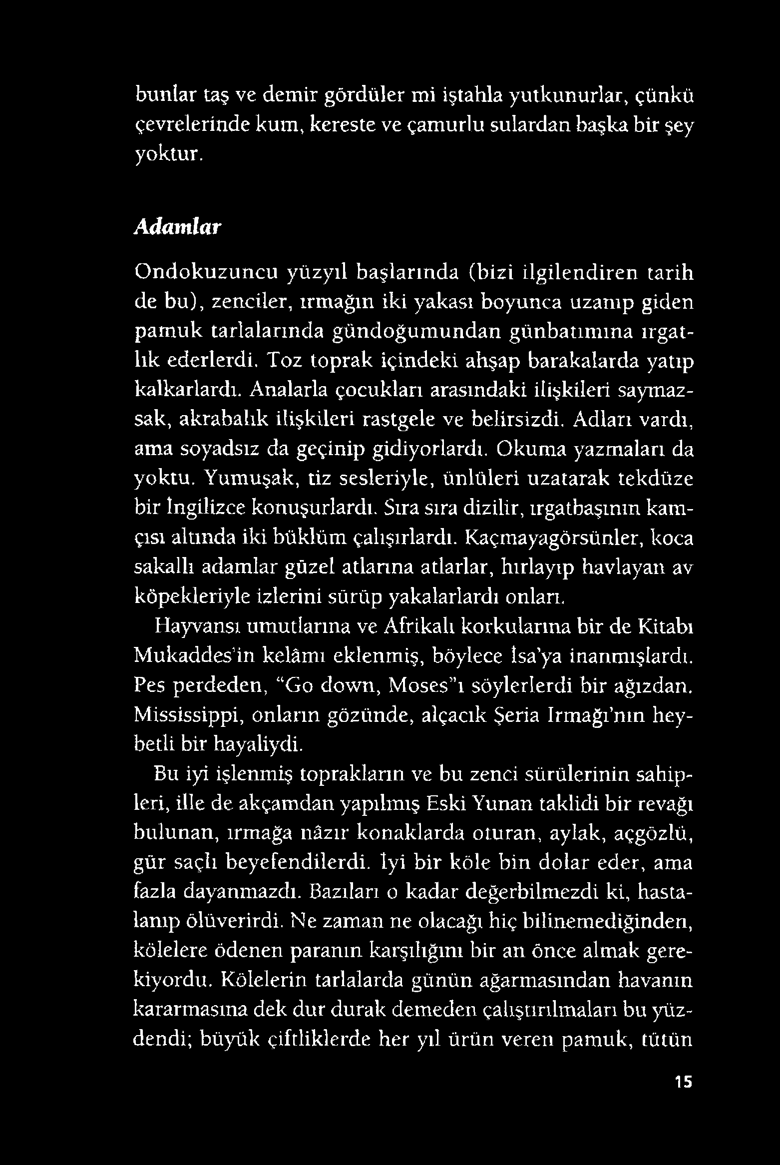 Toz toprak içindeki ahşap barakalarda yatıp kalkarlardı. Analarla çocukları arasındaki ilişkileri saymazsak, akrabalık ilişkileri rastgele ve belirsizdi.