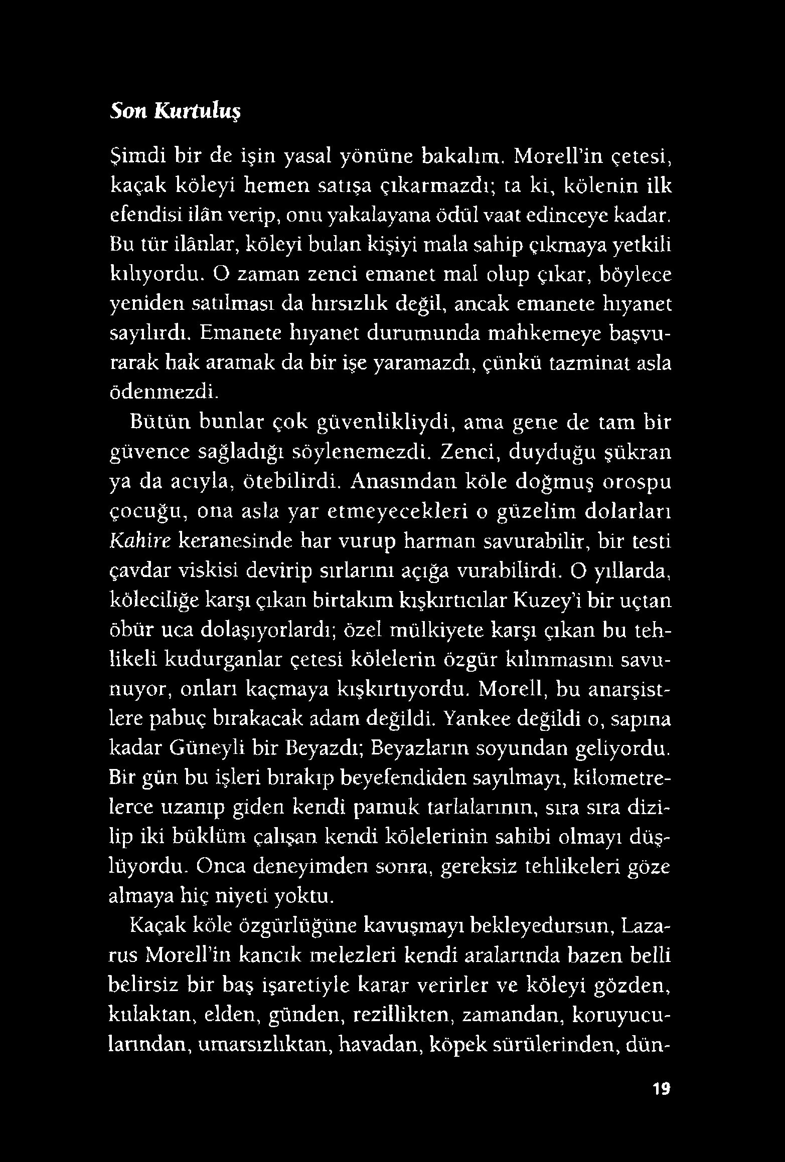 Son Kurtuluş Şimdi bir de işin yasal yönüne bakalım. Morell in çetesi, kaçak köleyi hemen satışa çıkarmazdı; ta ki, kölenin ilk efendisi ilân verip, onu yakalayana ödül vaat edinceye kadar.