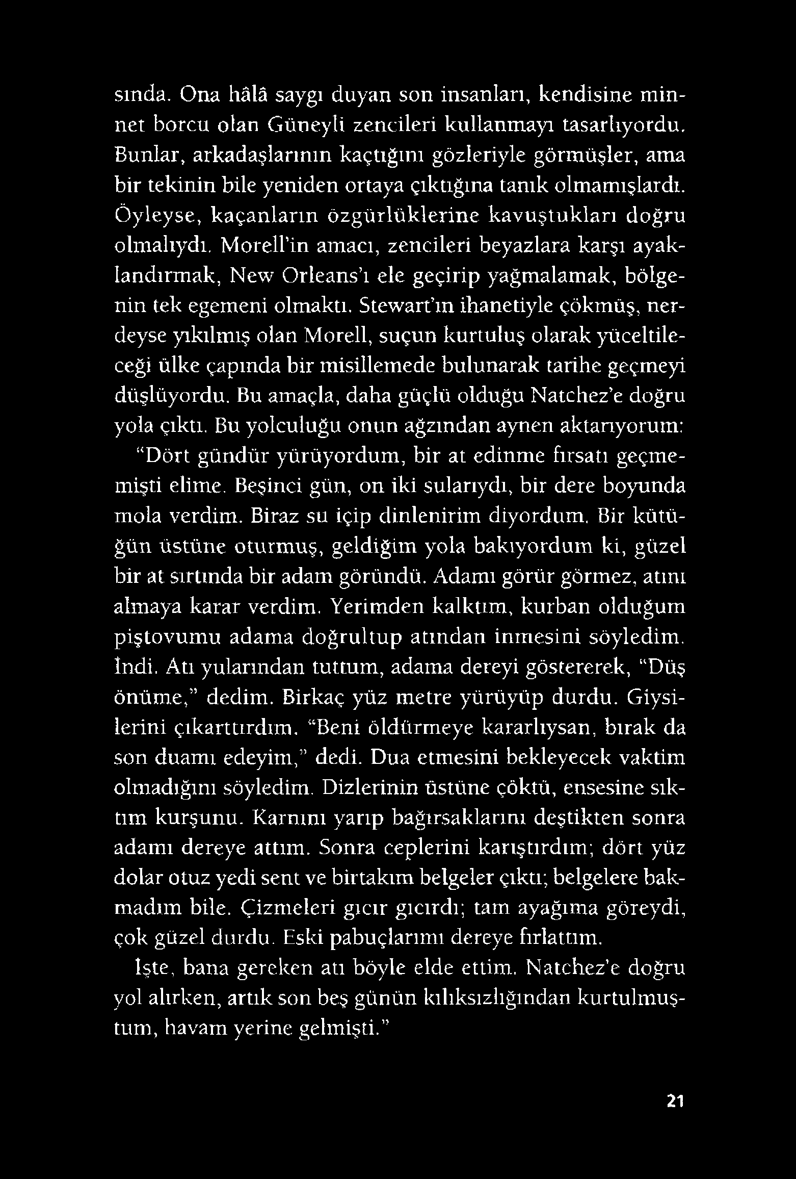 smda. Ona hâlâ saygı duyan son insanları, kendisine minnet borcu olan Güneyli zencileri kullanmayı tasarlıyordu.