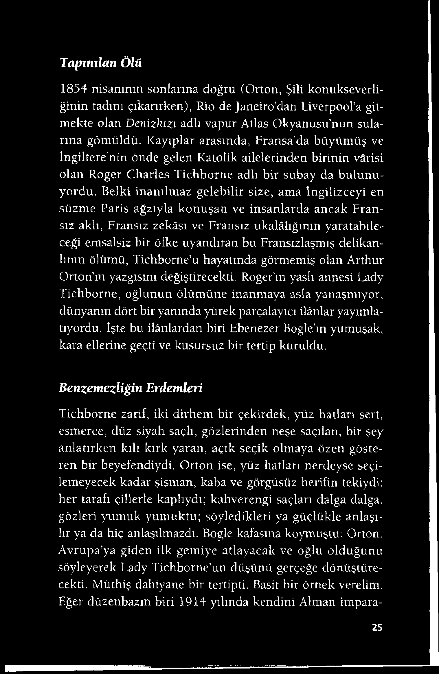 Belki inanılmaz gelebilir size, ama İngilizceyi en süzme Paris ağzıyla konuşan ve insanlarda ancak Fransız aklı, Fransız zekâsı ve Fransız ukalâlığının yaratabileceği emsalsiz bir öfke uyandıran bu