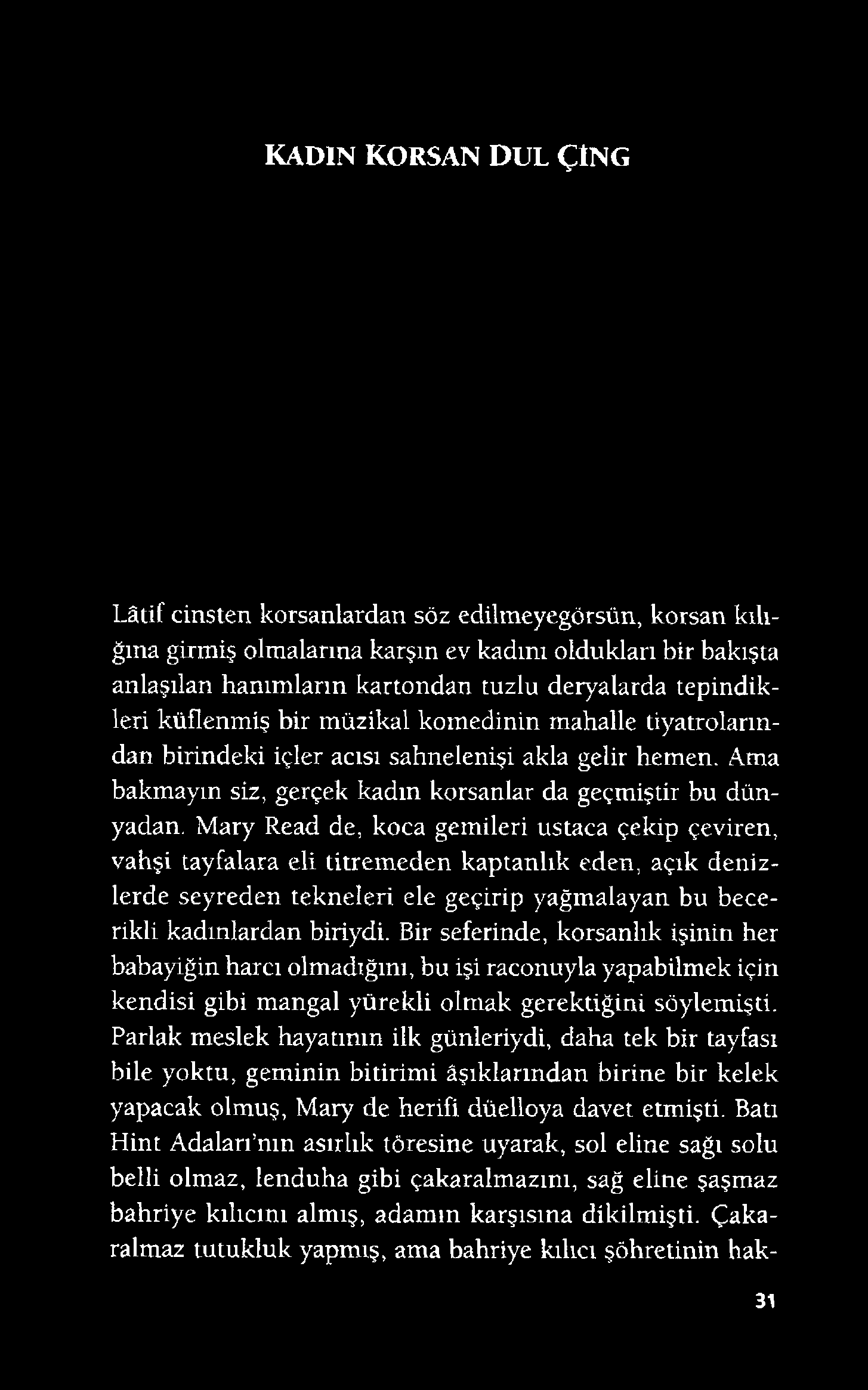 KADIN KORSAN DUL ÇİNG Lâtif cinsten korsanlardan söz edilmeyegörsün, korsan kılığına girmiş olmalarına karşın ev kadını oldukları bir bakışta anlaşılan hanımların kartondan tuzlu deryalarda