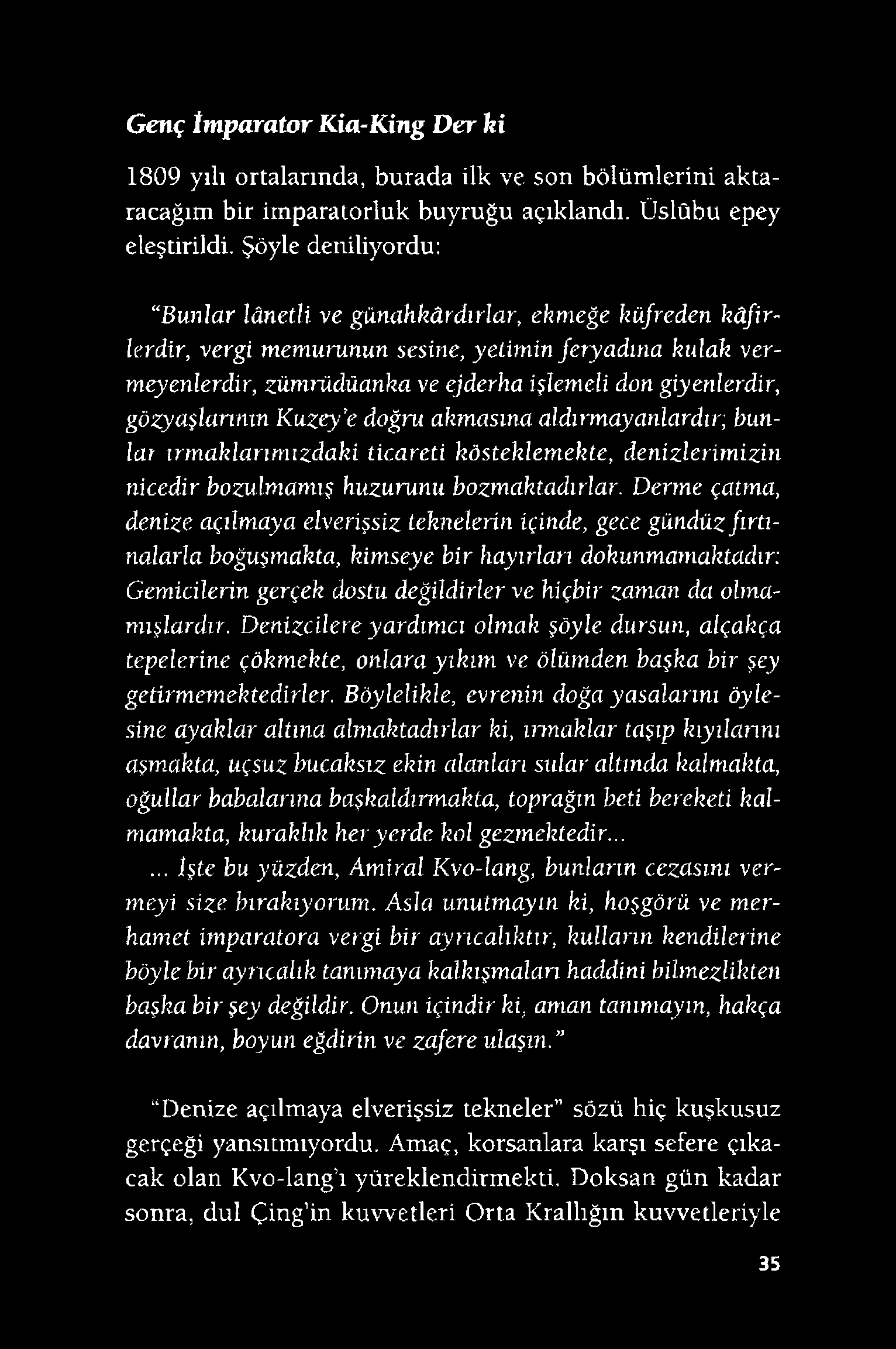 Genç İmparator Kia-King Der ki 1809 yılı ortalarında, burada ilk ve son bölümlerini aktaracağım bir imparatorluk buyruğu açıklandı. Üslûbu epey eleştirildi.