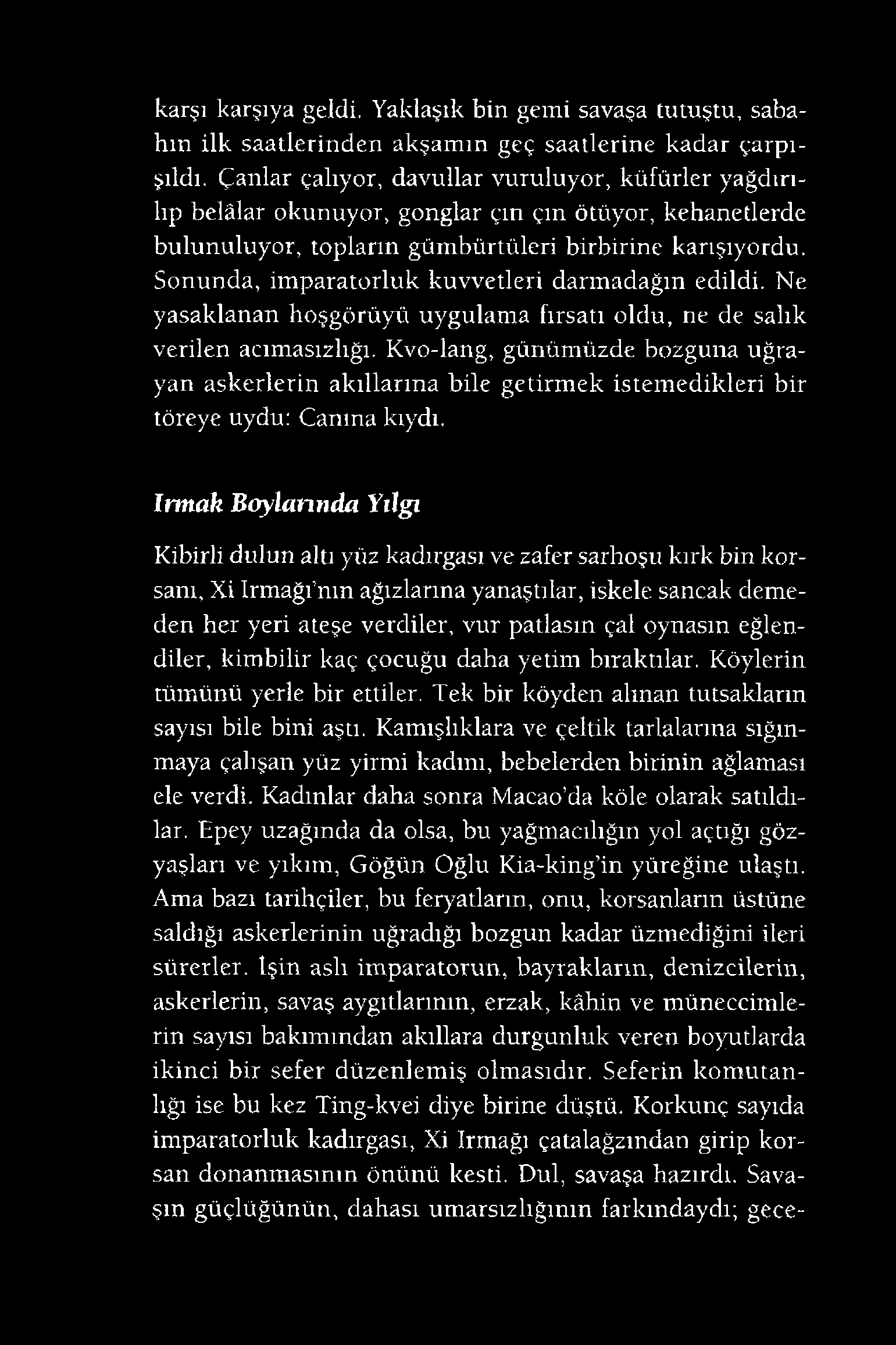 karşı karşıya geldi. Yaklaşık bin gemi savaşa tutuştu, sabahın ilk saatlerinden akşamın geç saatlerine kadar çarpışıldı.