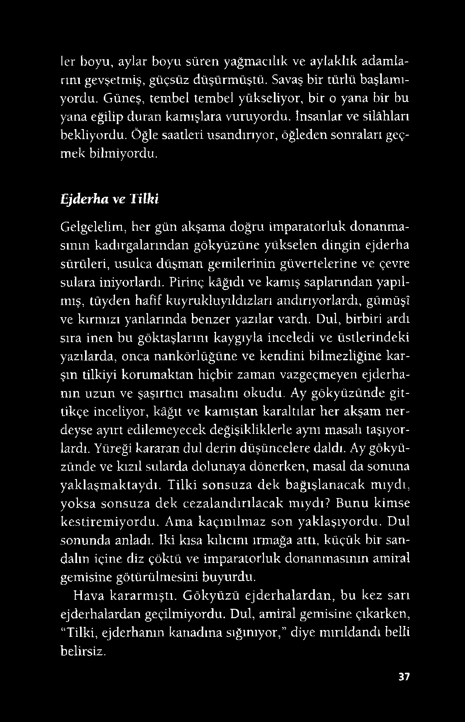 Ier boyu, aylar boyu süren yağmacılık ve aylaklık adamlarını gevşetmiş, güçsüz düşürmüştü. Savaş bir türlü başlamıyordu.