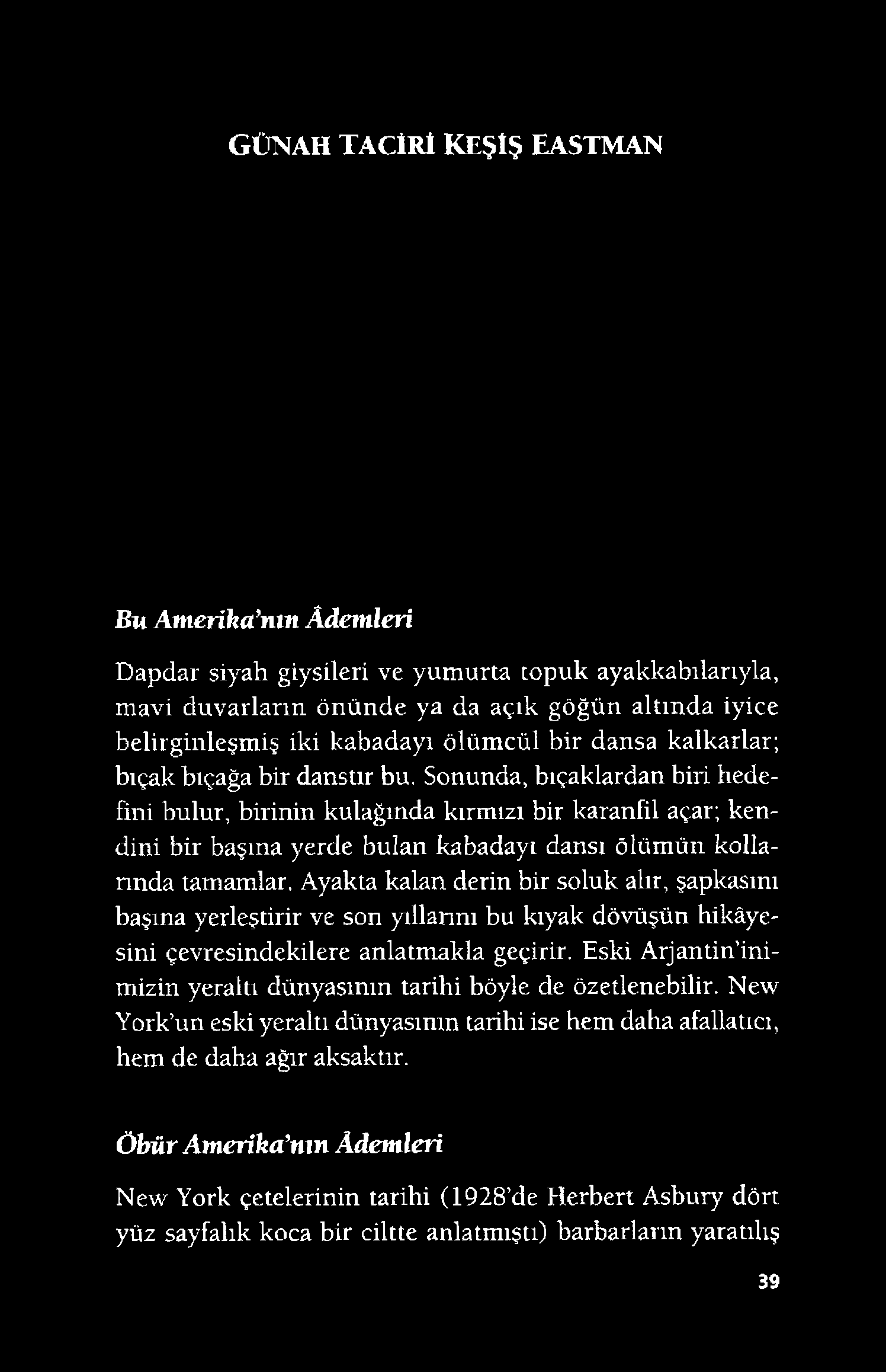 GÜNAH TACİRİ KEŞİŞ EASTMAN Bu Amerika nın Âdemleri Dapdar siyah giysileri ve yumurta topuk ayakkabılarıyla, mavi duvarların önünde ya da açık göğün altında iyice belirginleşmiş iki kabadayı ölümcül