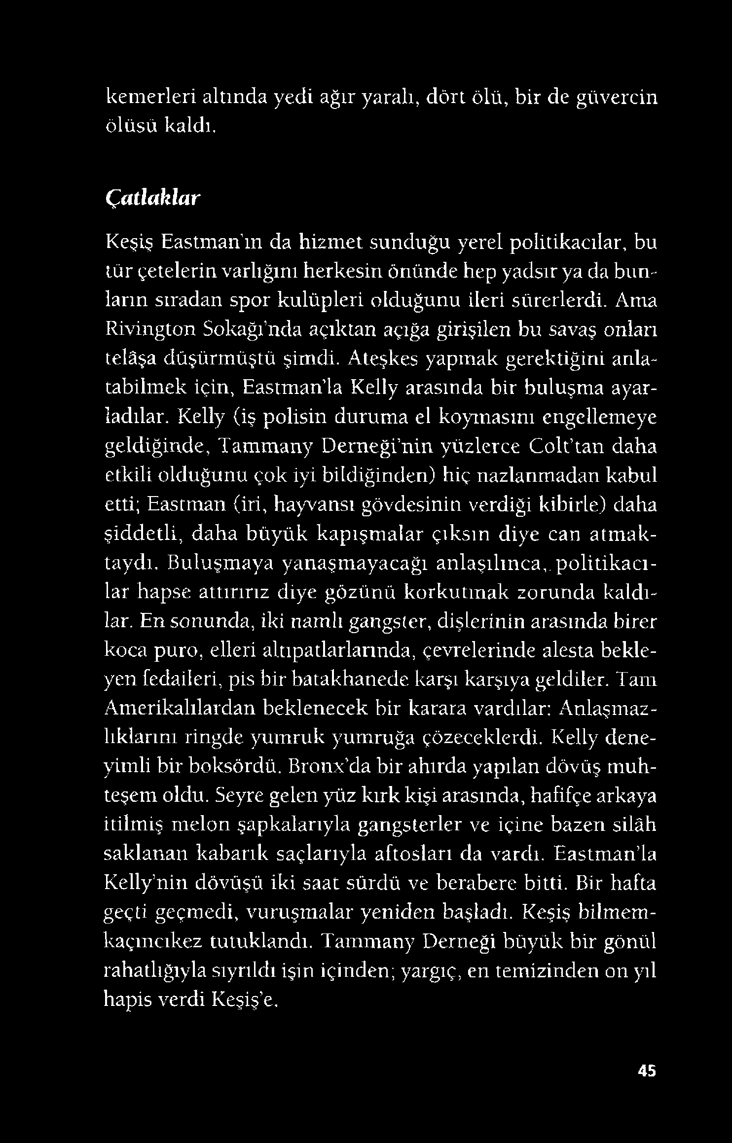 kemerleri altında yedi ağır yaralı, dört ölü, bir de güvercin ölüsü kaldı.