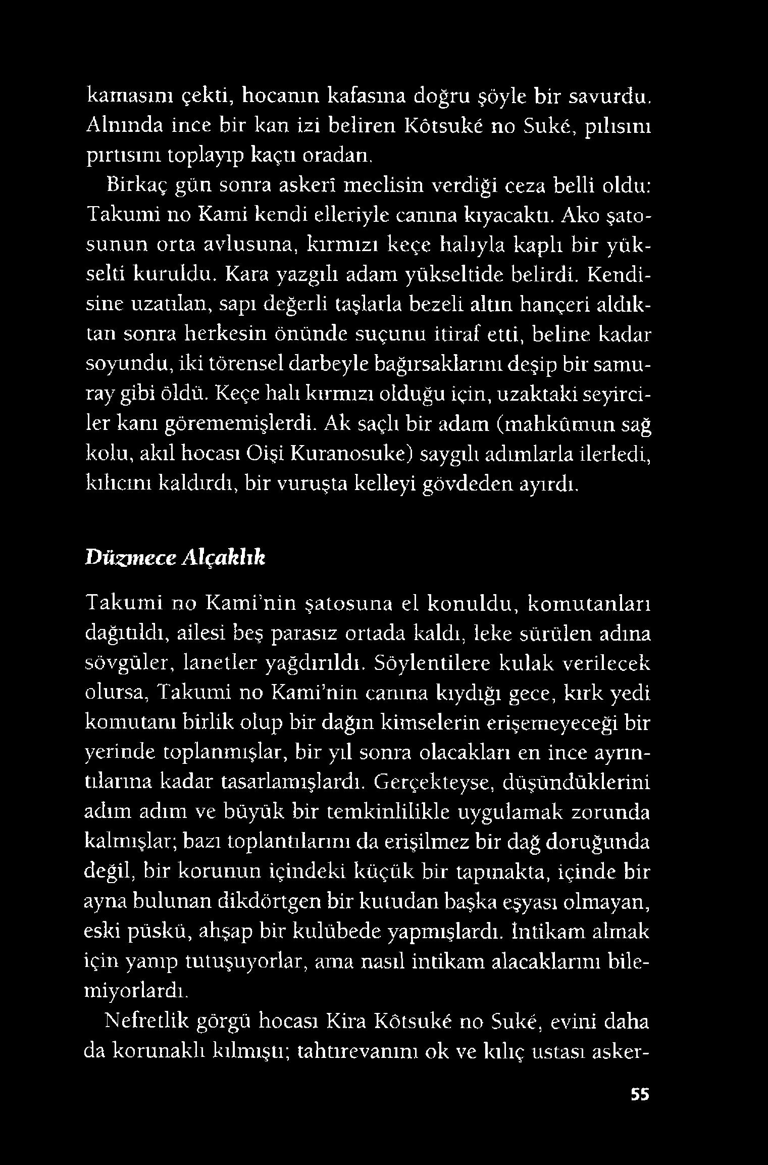 kamasını çekti, hocanın kafasına doğru şöyle bir savurdu, Alnında ince bir kan izi beliren Kótsuké no Suké, pilisini pırtısını toplayıp kaçtı oradan.