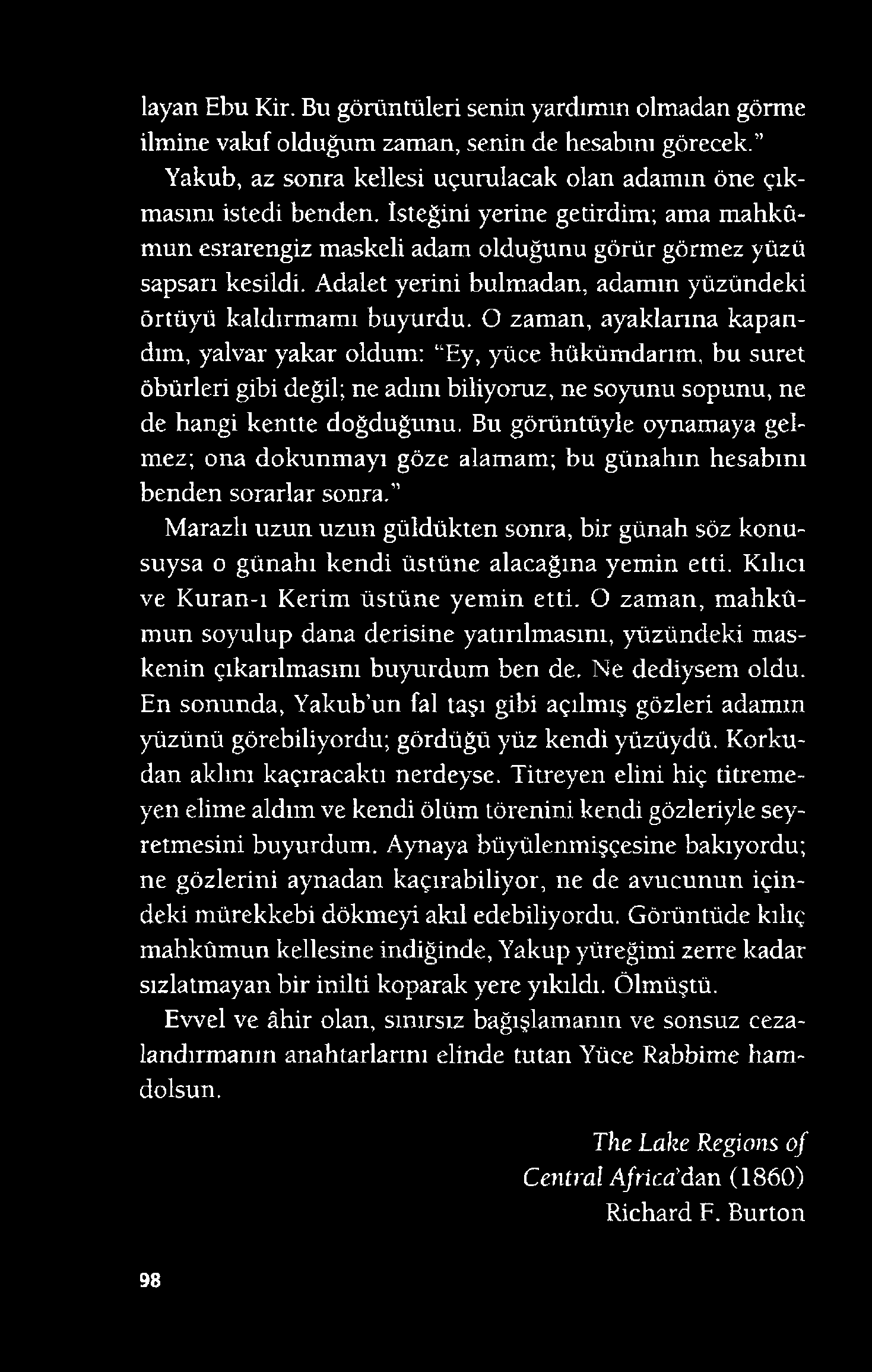 layan Ebu Kir. Bu görüntüleri senin yardımın olmadan görme ilmine vakıf olduğum zaman, senin de hesabını görecek.