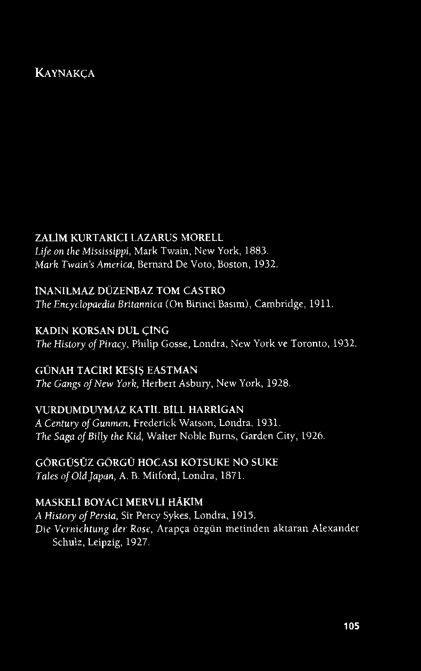 Ka y n a k ç a ZALİM KURTARICI LAZARUS MORELL Life on the Mississippi, Mark Twain, New York, 1883. Mark Twain s America, Bernard De Voto, Boston, 1932.