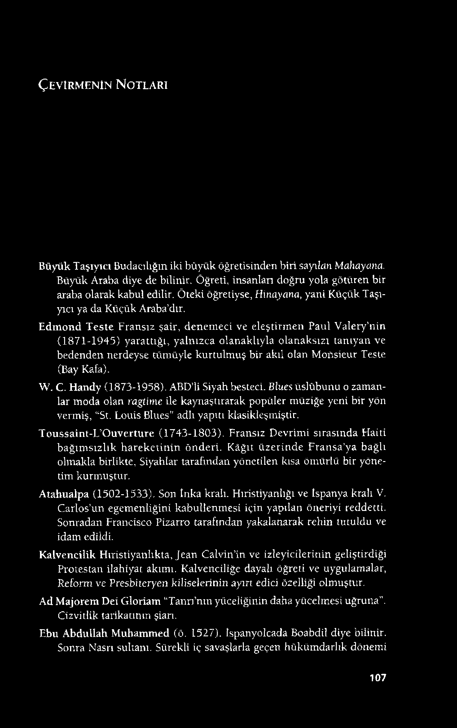 Ç e v ir m e n in N o t l a r i Büyük Taşıyıcı Budacılığm iki büyük öğretisinden biri sayılan Mahayana. Büyük Araba diye de bilinir. Öğreti, insanları doğru yola götüren bir araba olarak kabul edilir.