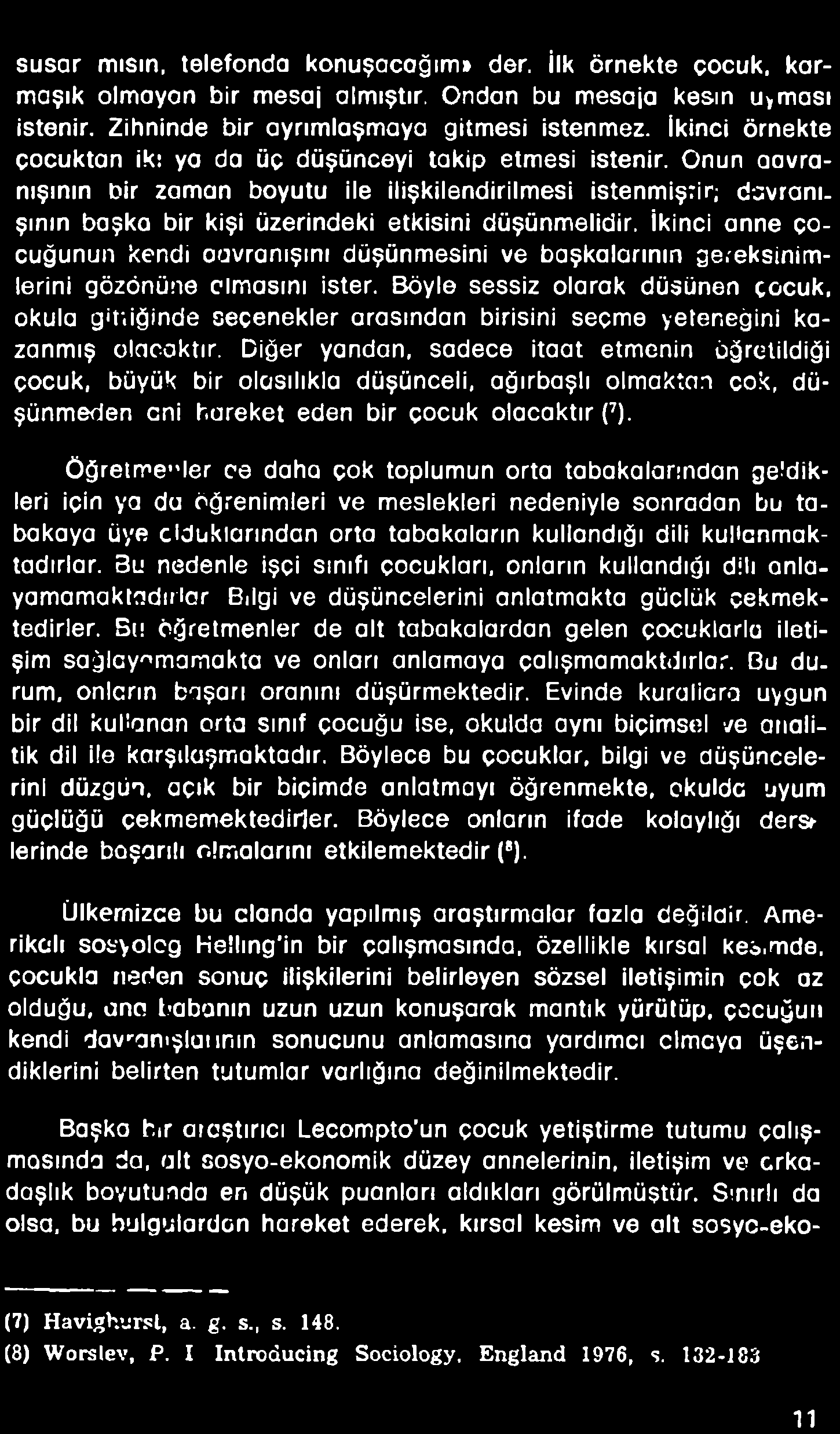 11 susar mısın, telefonda konuşacağım» der. İlk örnekte çocuk, karmaşık olmayon bir mesaj almıştır. Ondan bu mesaja kesin u>ması istenir.