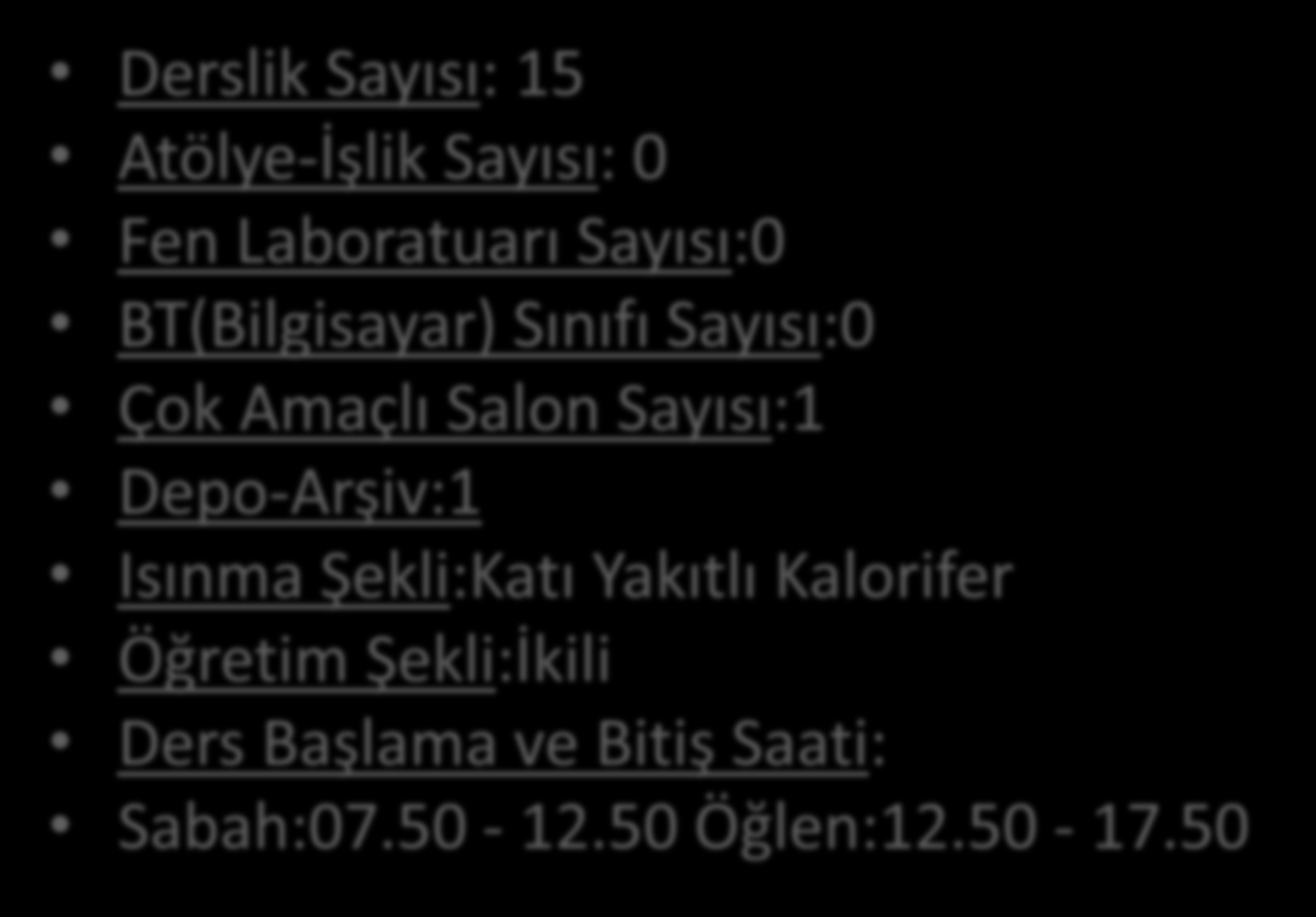 KURUM BİLGİLERİ Derslik Sayısı: 15 Atölye-İşlik Sayısı: 0 Fen Laboratuarı Sayısı:0 BT(Bilgisayar) Sınıfı Sayısı:0 Çok Amaçlı Salon