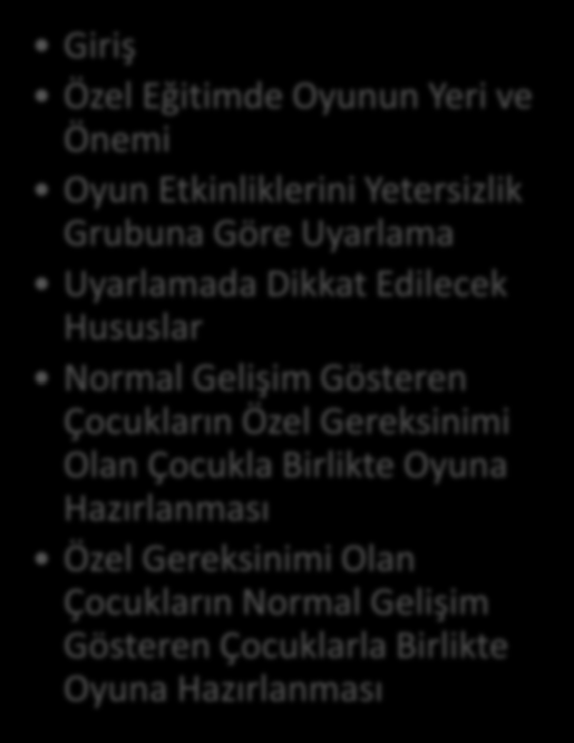 ÖZEL EĞİTİMDE OYUN ETKİNLİKLERİ I İÇİNDEKİLER Giriş Özel Eğitimde Oyunun Yeri ve Önemi Oyun