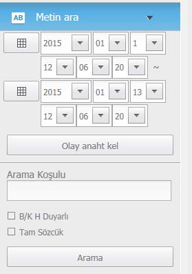 Metin arama NVR'ye bağlı POS sistemlerine girilmiş olan verileri arayabilirsiniz. Metinle arama yapmak isterseniz 1. Arama yapılacak tarih ve saati seçin. 2.