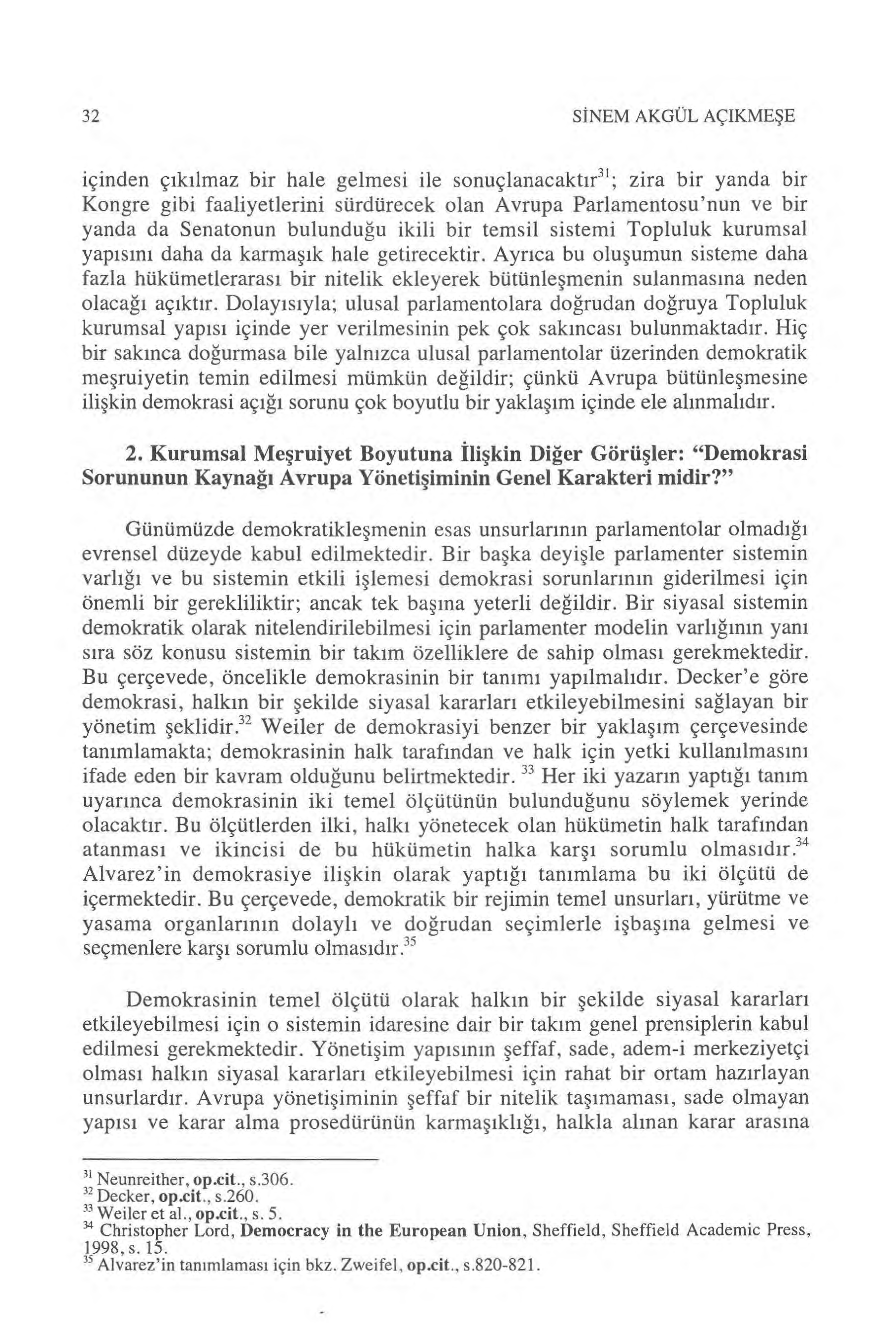 32 SİNEM AKGÜL AÇIKMEŞE içinden ç ık ılmaz bir hale gelmesi ile sonuçlanacakt ır31 ; zira bir yanda bir Kongre gibi faaliyetlerini sürdürecek olan Avrupa Parlamentosu'nun ve bir yanda da Senatonun