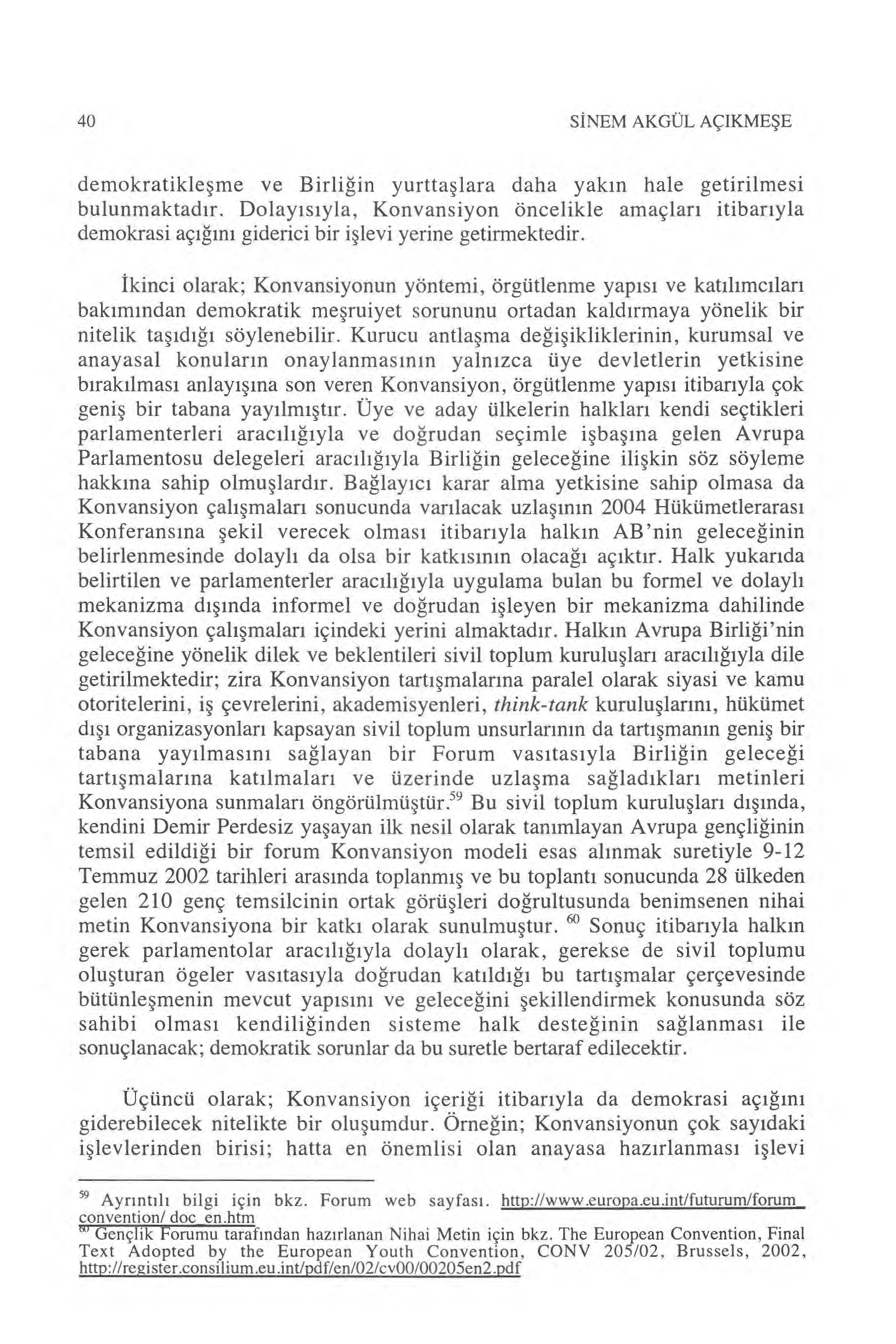 40 S İNEM AKGÜL AÇIKME ŞE demokratikle şme ve Birli ğin yurtta şlara daha yak ın hale getirilmesi bulunmaktad ır.