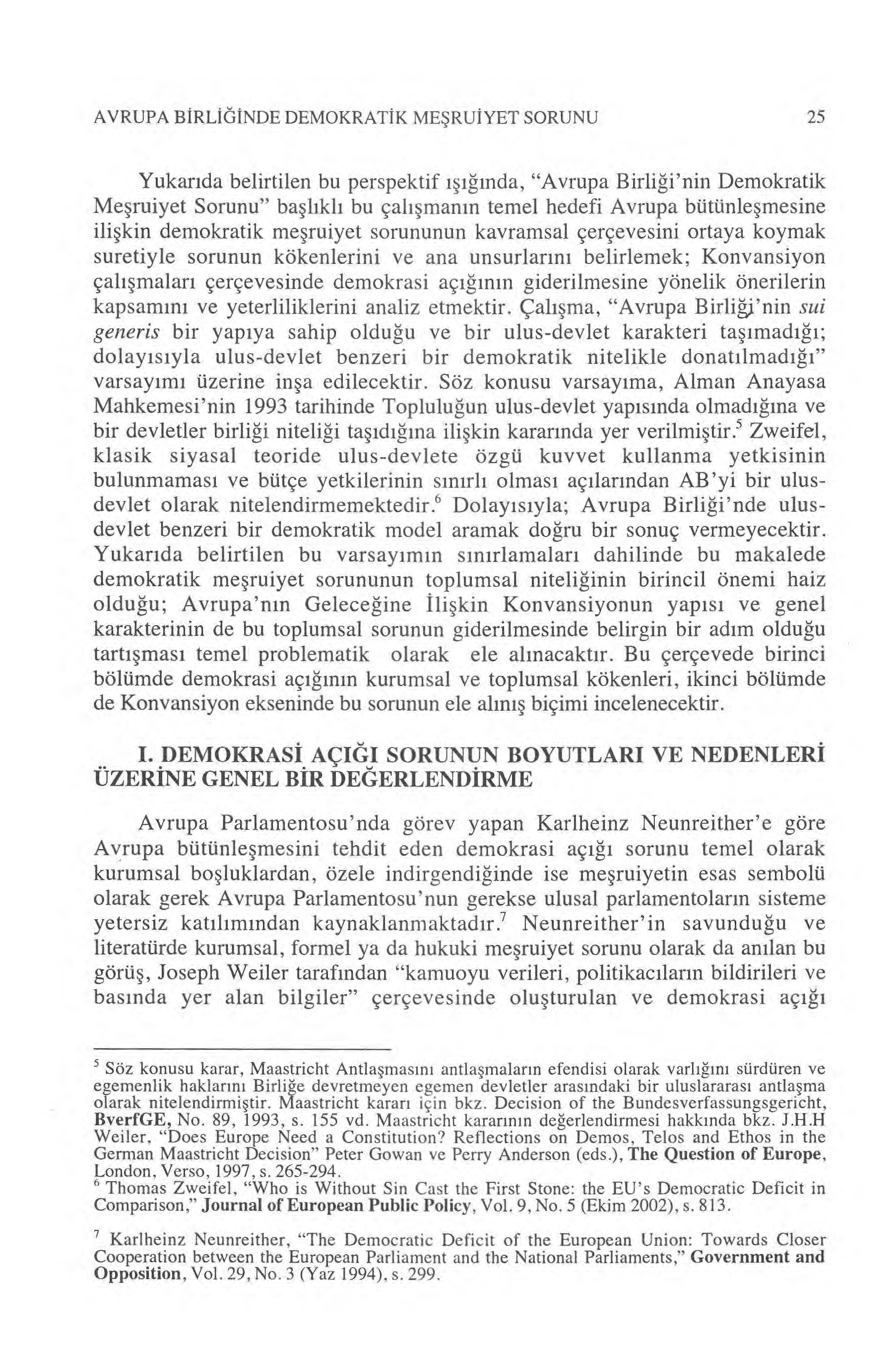 AVRUPA B İRLİĞİNDE DEMOKRAT İK MEŞRUİYET SORUNU 25 Yukar ıda belirtilen bu perspektif ışığında, "Avrupa Birli ği'nin Demokratik Me şruiyet Sorunu" ba şlıklı bu çalışman ın temel hedefi Avrupa bütünle