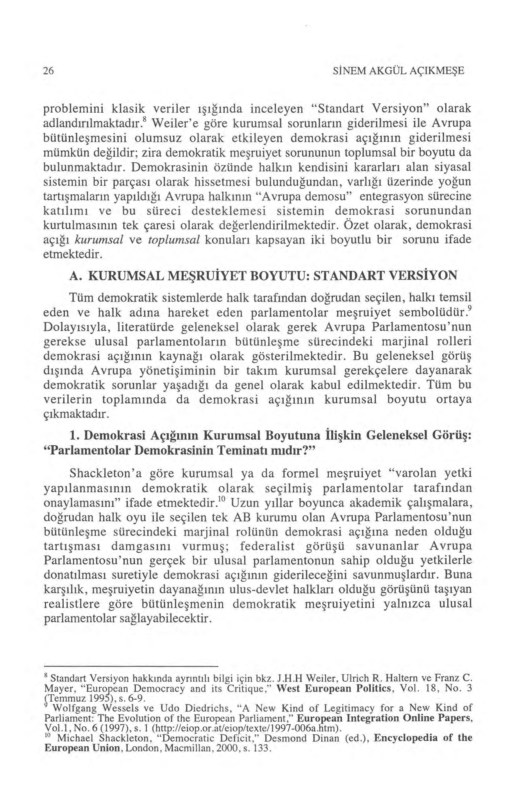 26 S İNEM AKGÜL AÇIKME ŞE problemini klasik veriler ışığında inceleyen "Standart Versiyon" olarak adland ır ılmaktad ır.