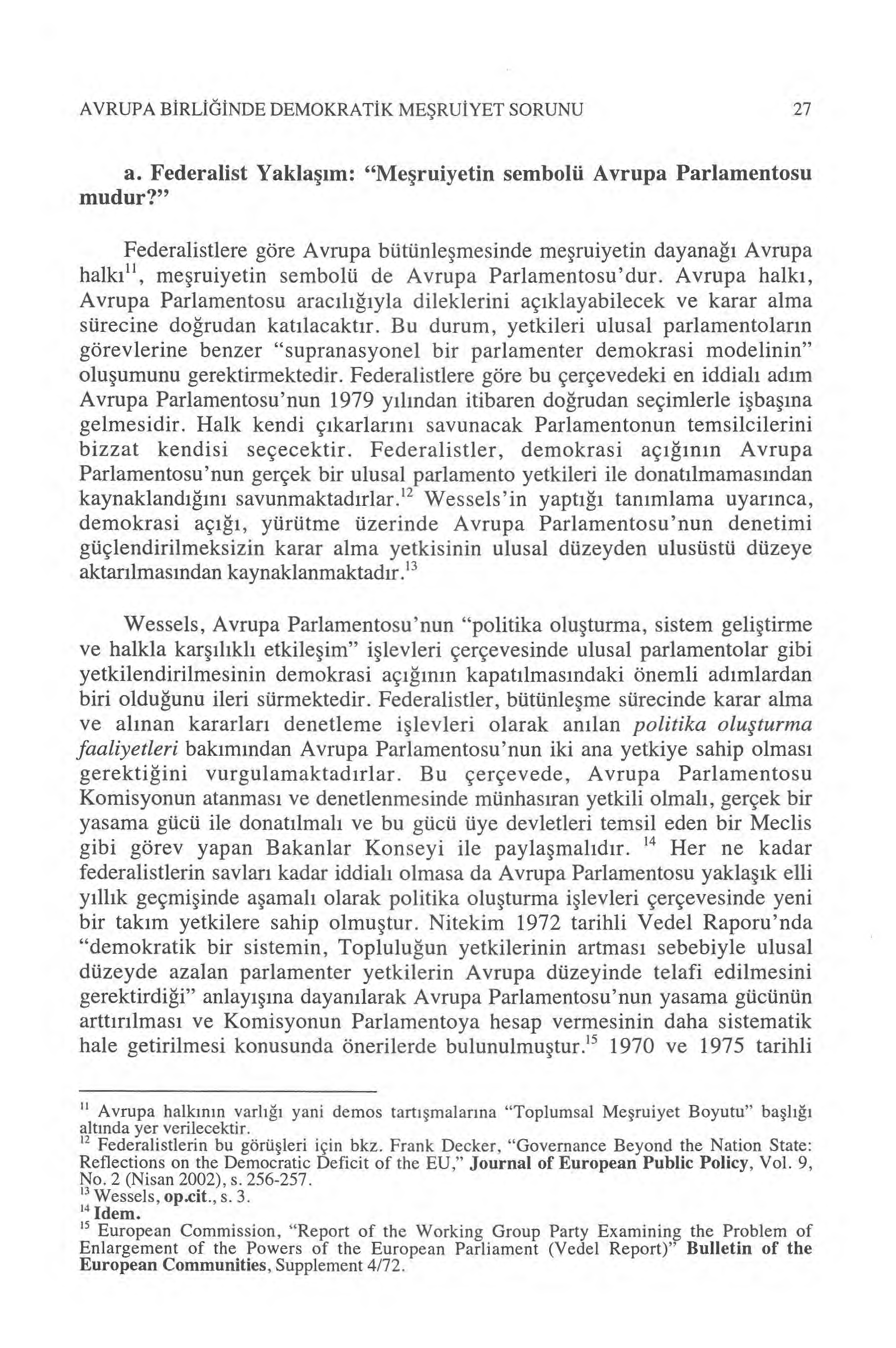 AVRUPA BIRLIĞINDE DEMOKRATIK ME ŞRUIYET SORUNU 27 a. Federalist Yakla şım: "Me şruiyetin sembolü Avrupa Parlamentosu mudur?