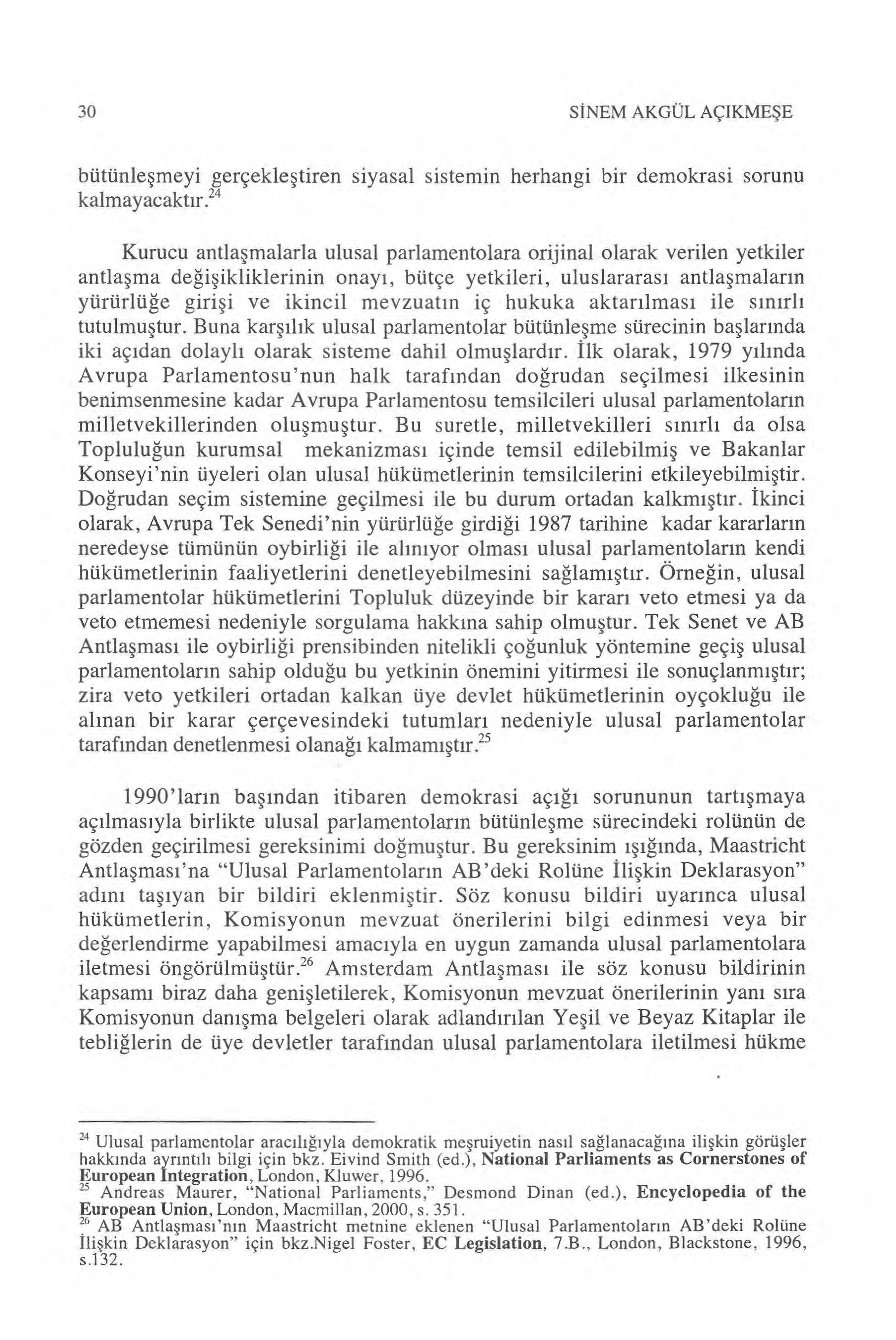 30 S İNEM AKGÜL AÇIKMEŞE bütünle şmeyi gerçekle ştiren siyasal sistemin herhangi bir demokrasi sorunu kalmayacakt ır.