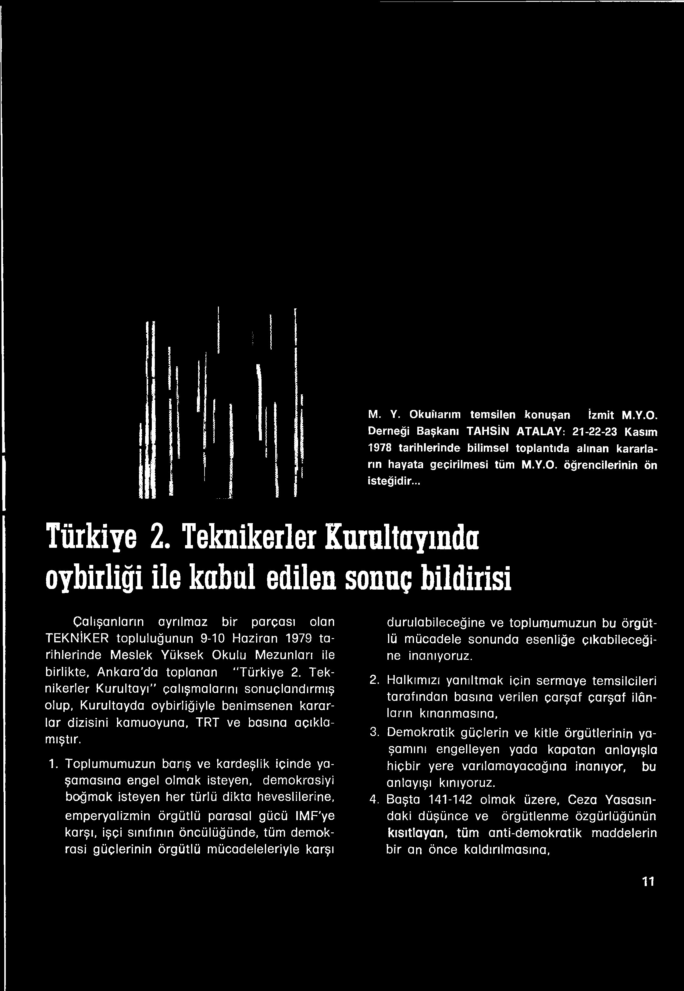 Toplumumuzun barış ve kardeşlik içinde yaşamasına engel olmak isteyen, demokrasiyi boğmak isteyen her türlü dikta heveslilerine, emperyalizmin örgütlü parasal gücü IMF'ye karşı, işçi sınıfının