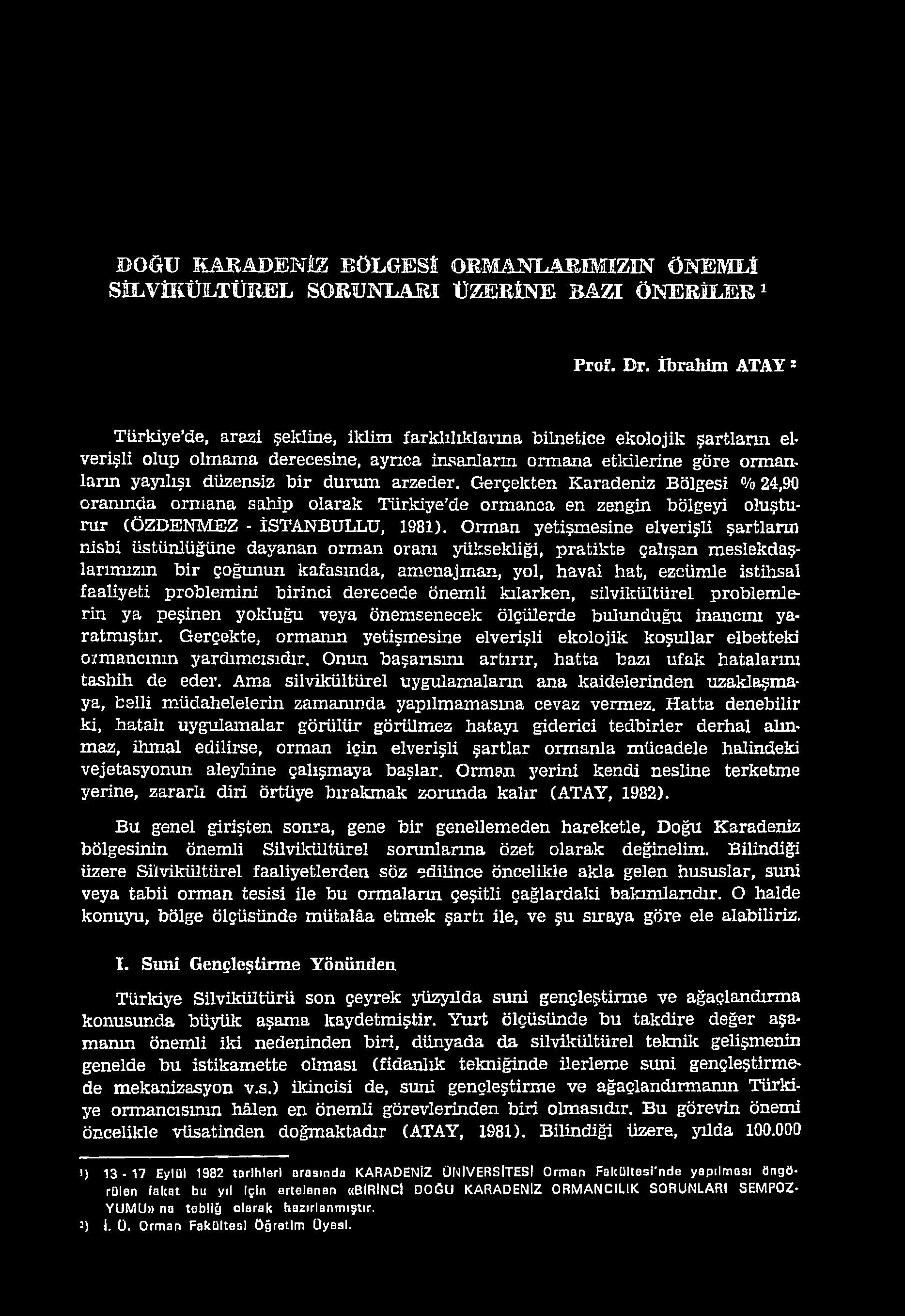 problemini birinci derecede önemli kılarken, silvikültürel problemlerin ya peşinen yolduğu veya önemsenecek ölçülerde bulunduğu inancım yaratmıştır.