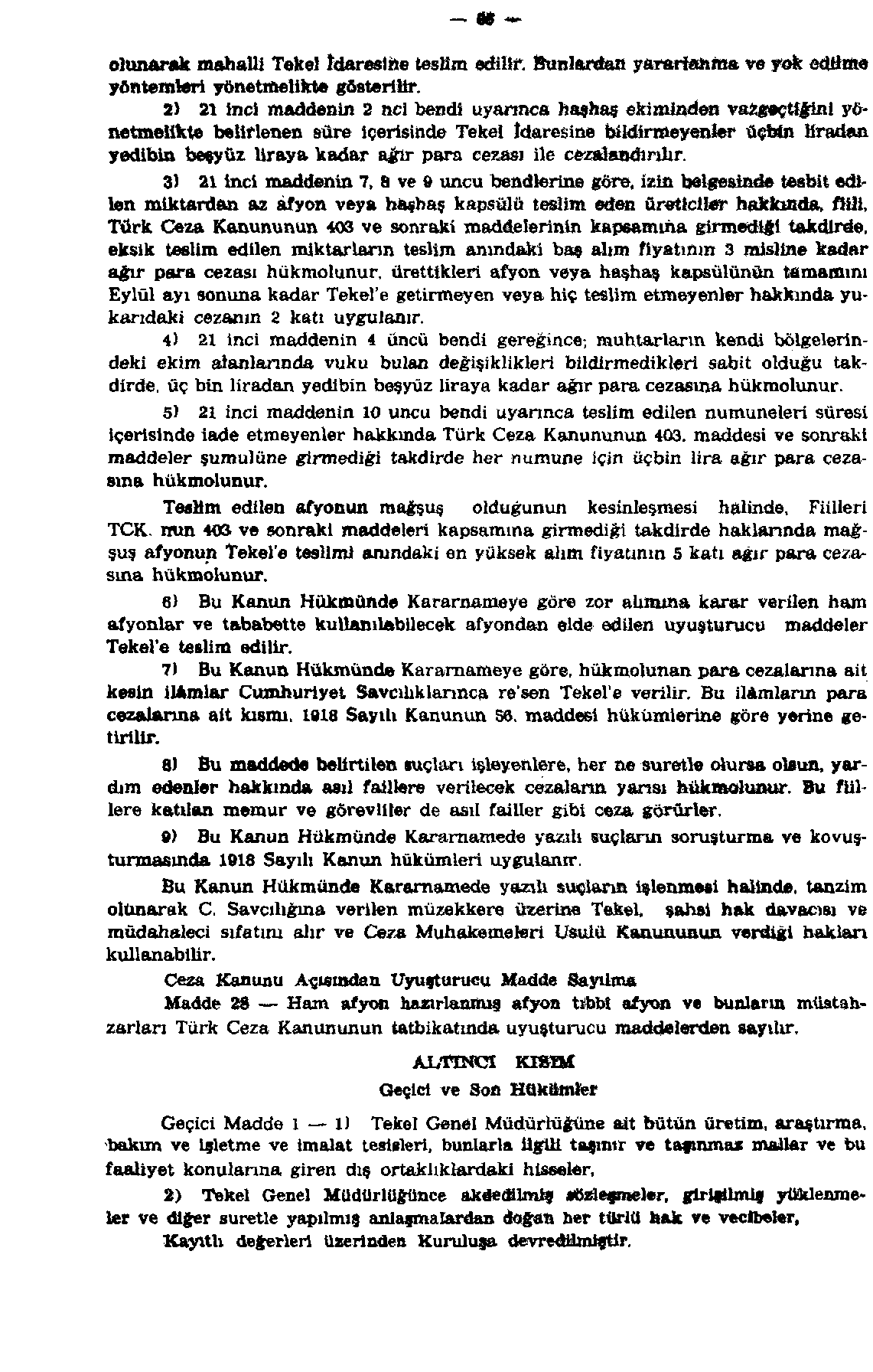 85 olunarak mahalli Tekel İdaresine teslim edilir. Bunlardan yararlanma ve yok edilme yöntemleri yönetmelikte gösterilir.