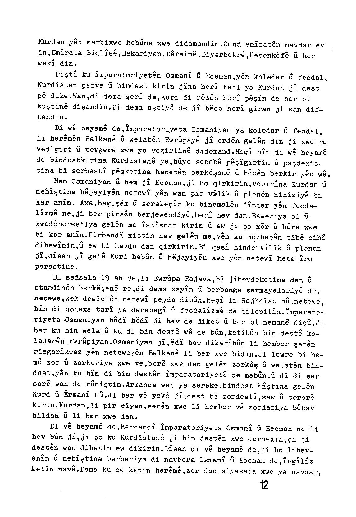 Kurdan y&n serbixwe hebuna xwe didomandin.çend emirat&n navdar ev in;emirata Bidlis,Hekariyan,nersim,Diyarbekr,Hesenk f U her wek.i. din.