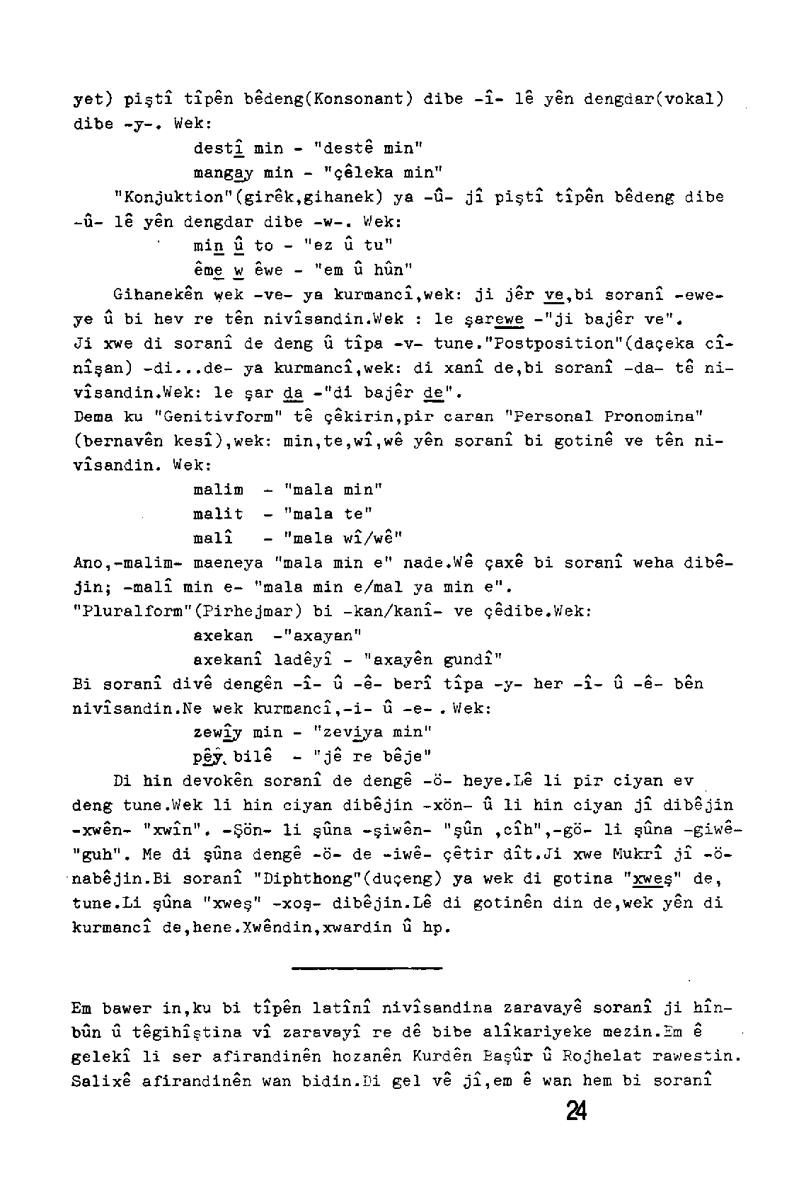 yet) pişti tip&n b&deng(konsonant) dibe -i- ıe y&n dengdar(vokal) dibe -y-. Wek: desti min - ''dest& min'' mang~ min - ''ç8leka min" "Konjuktion"(gir ik,gihanek) ya -U- ji pişti ti.