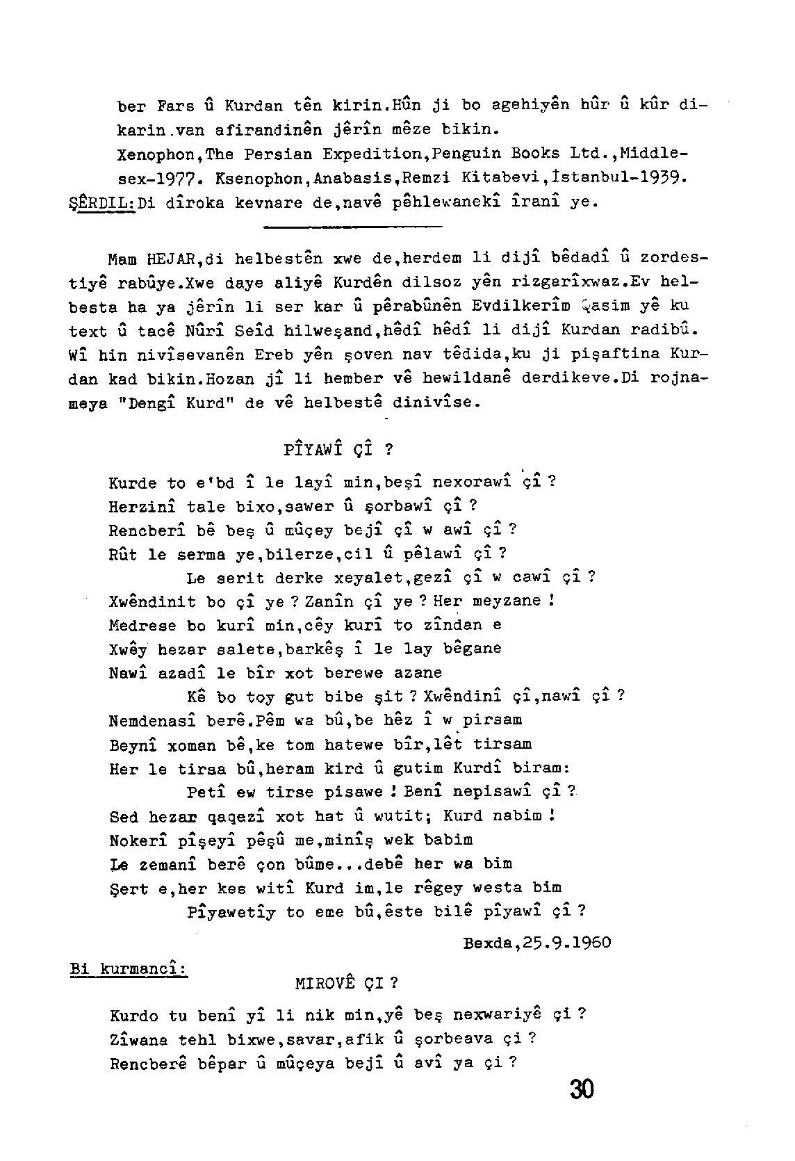 ber Fars U Kurdan ten kirin.hun ji bo agehiyen hur U kur dikarin.van afirandine'in jerin meze bikin. Xenophon,The Peraian Expedition,Penguin Books Ltd.,Middlesex-1977. Ksenophon, Anabasis,Remz.