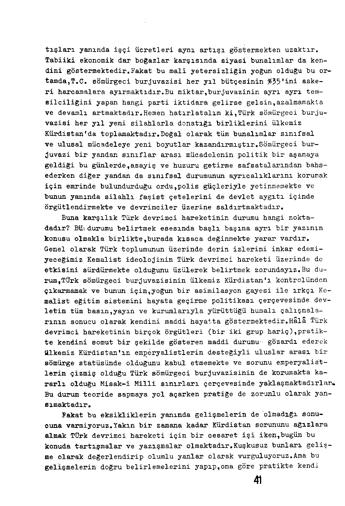 tışları yanında işçi ücretleri aynı artışı göstermekten uzaktır. Tabiiki ekonomik dar bo~azlar karşısında siyasi bunalımlar da kendini göstermektedir.