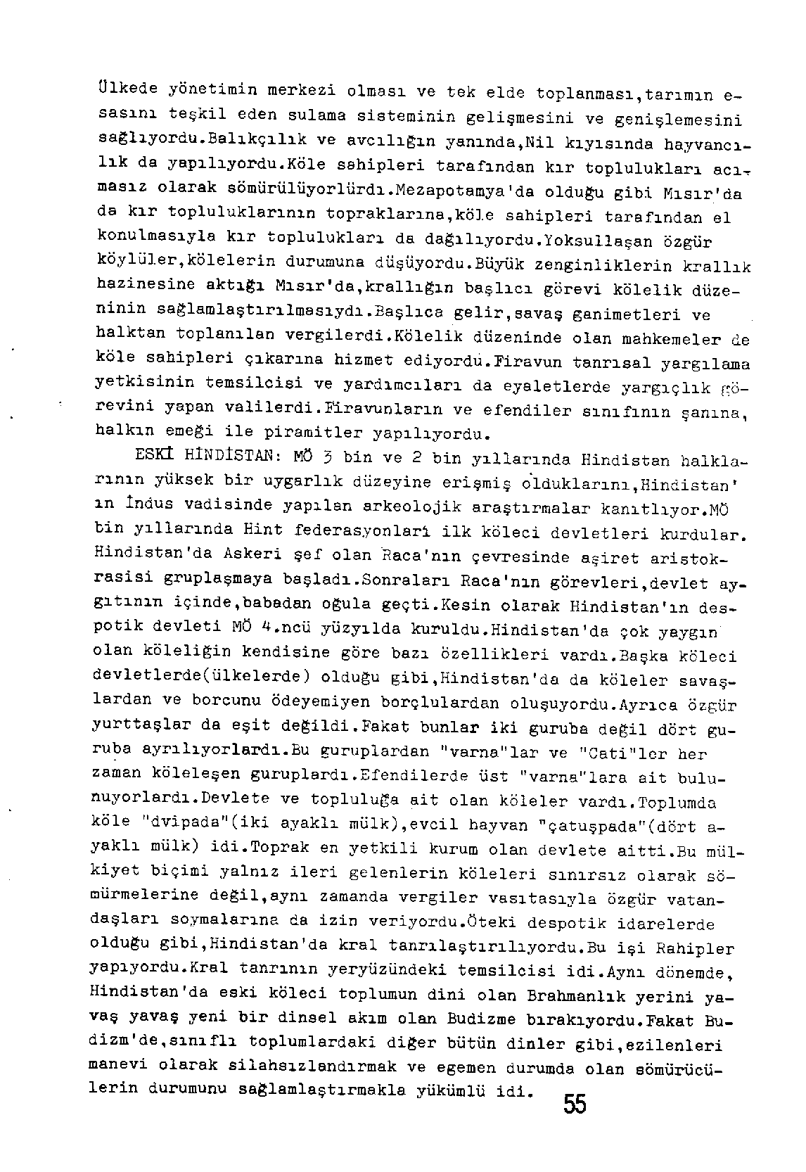 Olkede yönetimin merkezi olması ve tek elde toplanması,tarımın e sasını teşkil eden sulama sisteminin gelişmesini ve genişlemesini saglıyordu.