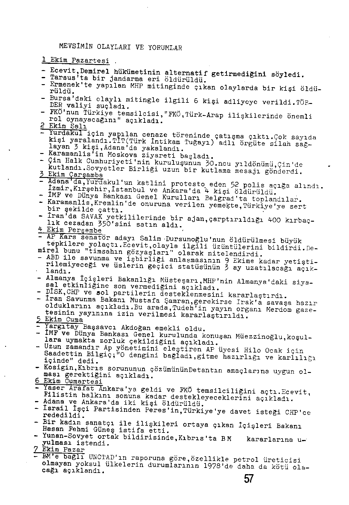 MEVSIM1N OLAYLARI VE YORUMLAR 1 Ekim Pazartesi - Ecevit, Demirel hükümetinin alternatif getirmedisini söyledi. - Tarsus'ta bir jandarma eri öldürüldü.