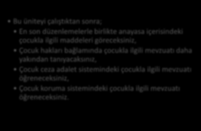 Ercüment ERBAY Bu üniteyi çalıştıktan sonra; En son düzenlemelerle birlikte anayasa içerisindeki çocukla ilgili maddeleri