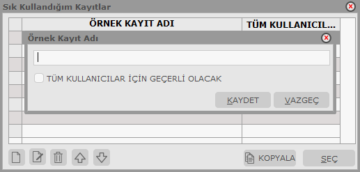 Sık Kullanılan Kayıtlar Belirli özellikler taşıyan ve sık yapılan işlemler için örnek kayıt oluşturmak ve işlemlerde bunların kullanılmasını sağlamak mümkündür.