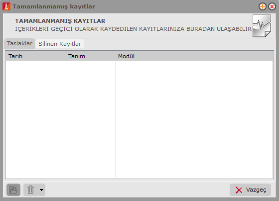 Tamamlanmamış Kayıtlar Tamamlanmamış kayıtlara ulaşım özelliği ile gerek otomatik gerekse kullanıcı kontrolünde kaydedilen taslak kayıtlara ulaşılır. Kaydetme ya da silme işlemleri gerçekleştirilir.