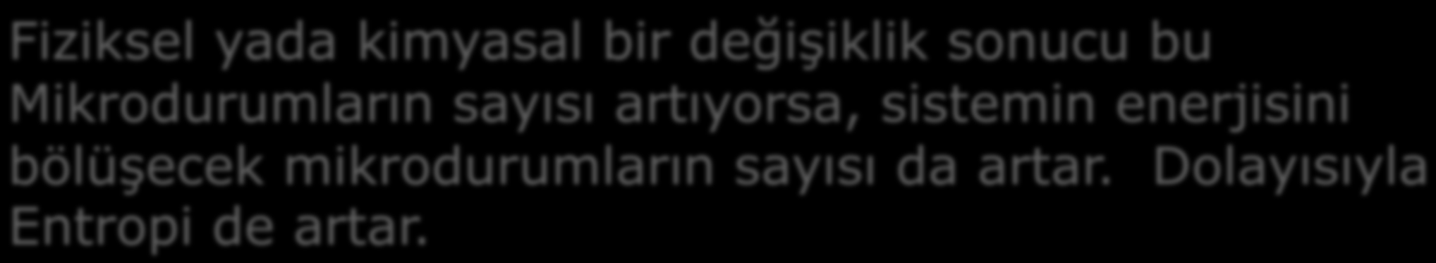 Mikrodurum sayısı AZ Düşük Entropi Mikrodurum sayısı FAZLA Yüksek Entropi KaK Sıvı Gaz Kristal KaK + Sıvı Kristal KaK ÇözelF içerisindeki iyonlar ÇözelF içerisindeki iyonlar +