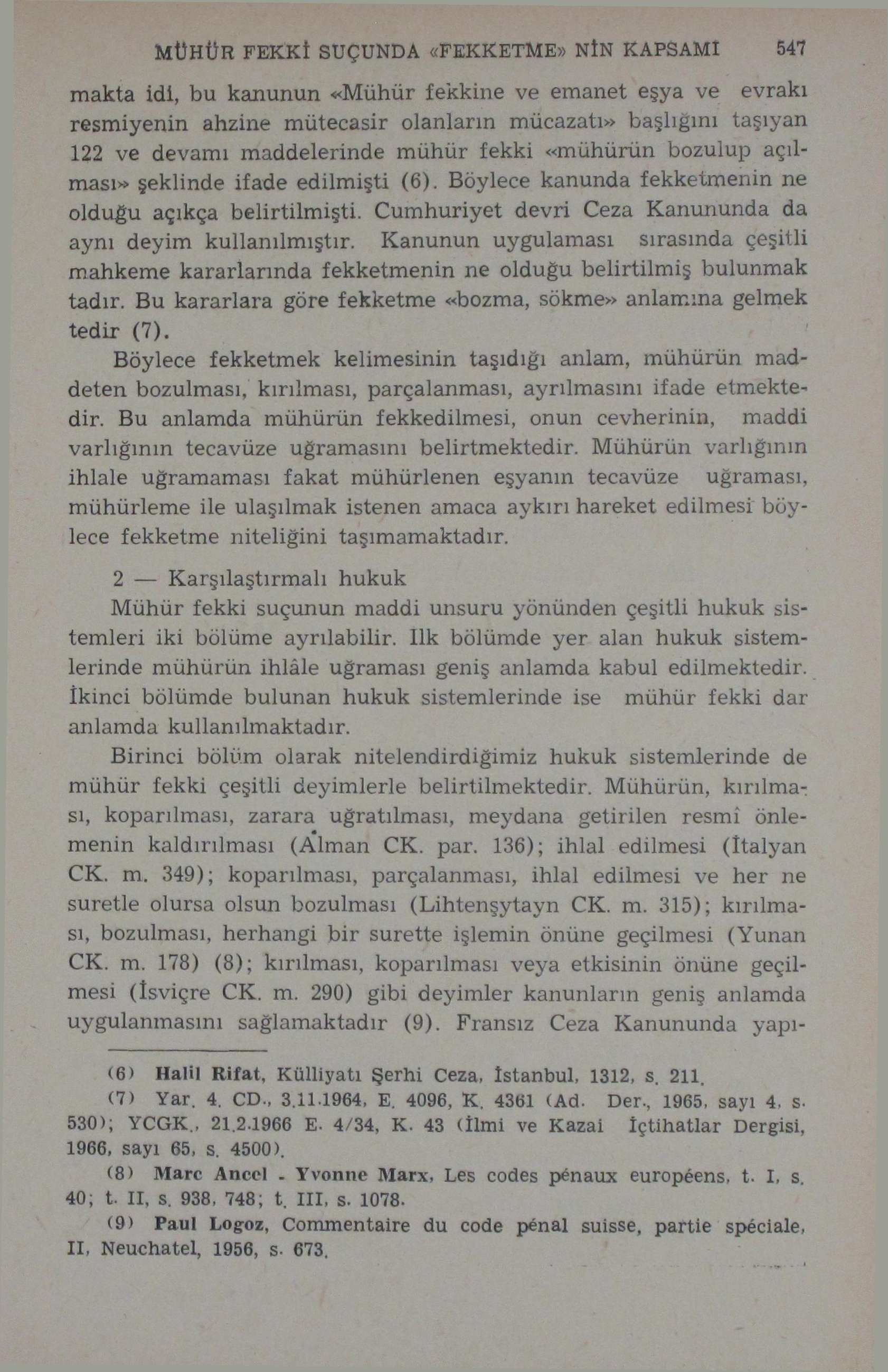 MÜHÜR FEKKİ SUÇUNDA «FEKKETME» NÎN KAPSAMİ 547 makta idi, bu kanunun «Mühür fekkine ve emanet eşya ve evrakı resmiyenin ahzine mütecasir olanların mücazatı» başlığını taşıyan 122 ve devamı