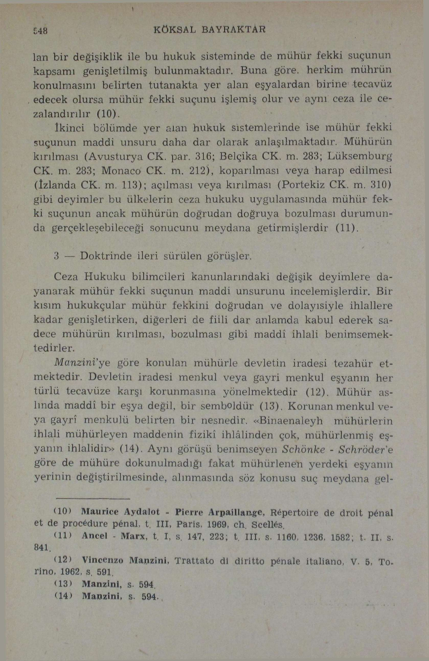 48 KÖKSAL BAYRAKTAR I lan bir değişiklik ile bu hukuk sisteminde de mühür fekki suçunun kapsamı genişletilmiş bulunmaktadır. Buna göre.