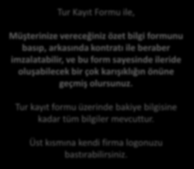 Coper05 (Rezervasyon Sihirbazı Tur Kayıt Formu) Tur Kayıt Formu ile, Müşterinize vereceğiniz özet bilgi formunu basıp, arkasında kontratı ile beraber imzalatabilir, ve bu form sayesinde