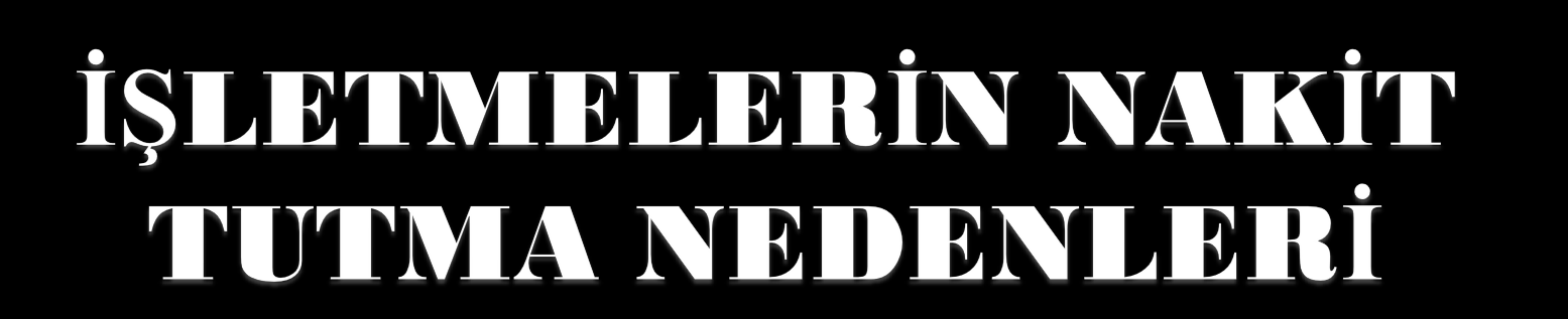 3- Spekülasyon (speculation) nedeni; Diğer iki nedende olduğu gibi savunma amaçlı değil; aksine avantajlı iş ve yatırım fırsatlarını kaçırmamak, bu tür yatırımlara zamanında girebilmek için, atılım