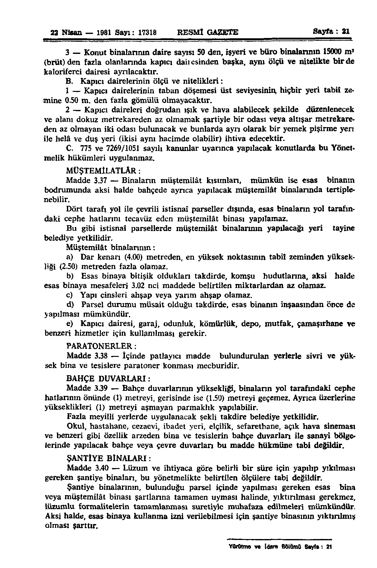 22 Nisan 1981 Sayı: 17318 RESMÎ GAZETE Sayfa: 21 3 Konut binalarının daire sayısı 50 den, işyeri ve büro binalarının 15000 m 3 (brüt) den fazla olanlannda kapıcı daiıesinden başka, aynı ölçü ve