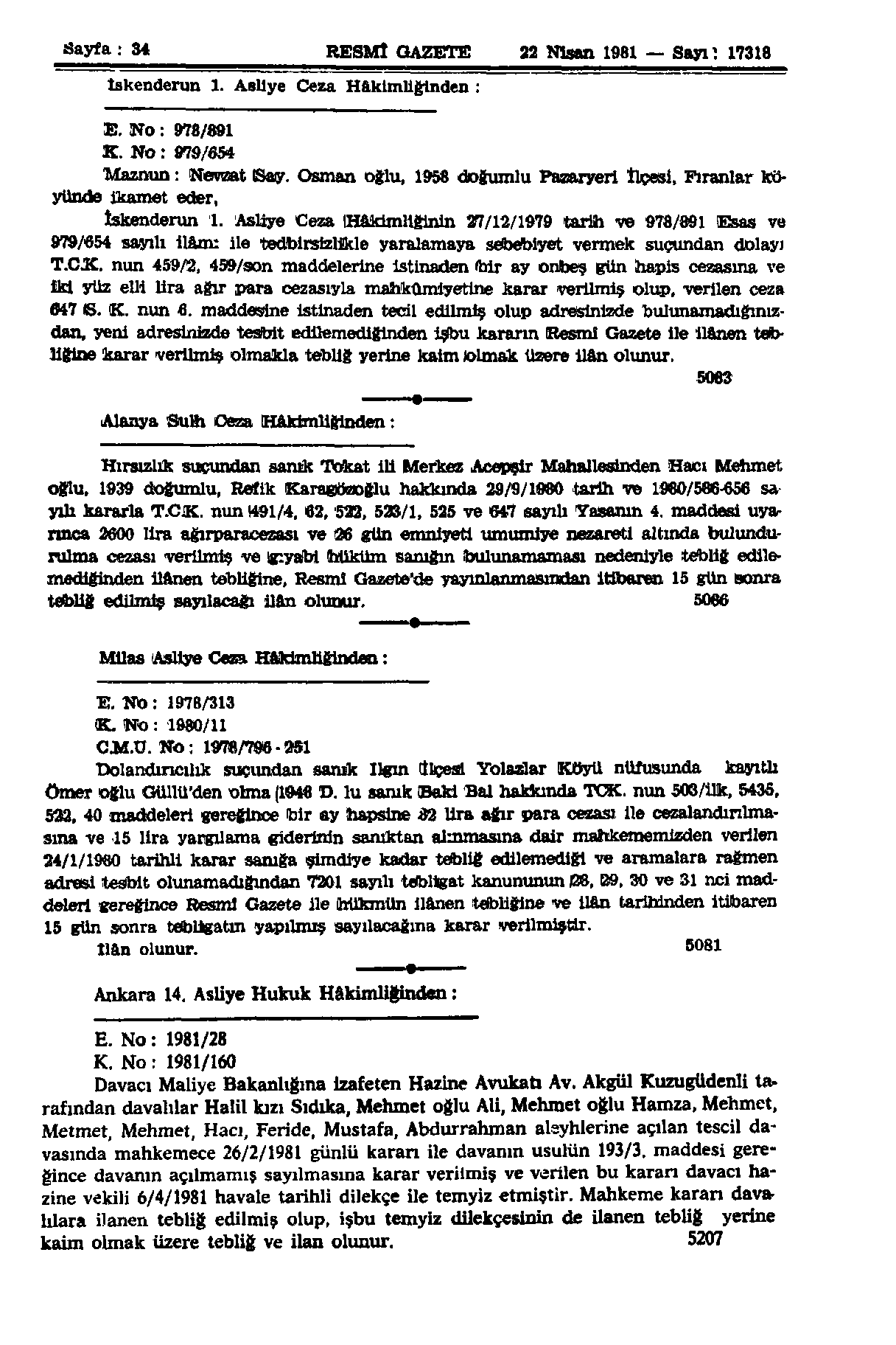 Sayfa : 34 RESMÎ GAZETE 22 Nisan 1981 Sayıl 17318 İskenderun 1. Asliye Ceza Hâkimliğinden : E. No: 978/891 K. No: 979/654 Maznun: Nevzat ISay.
