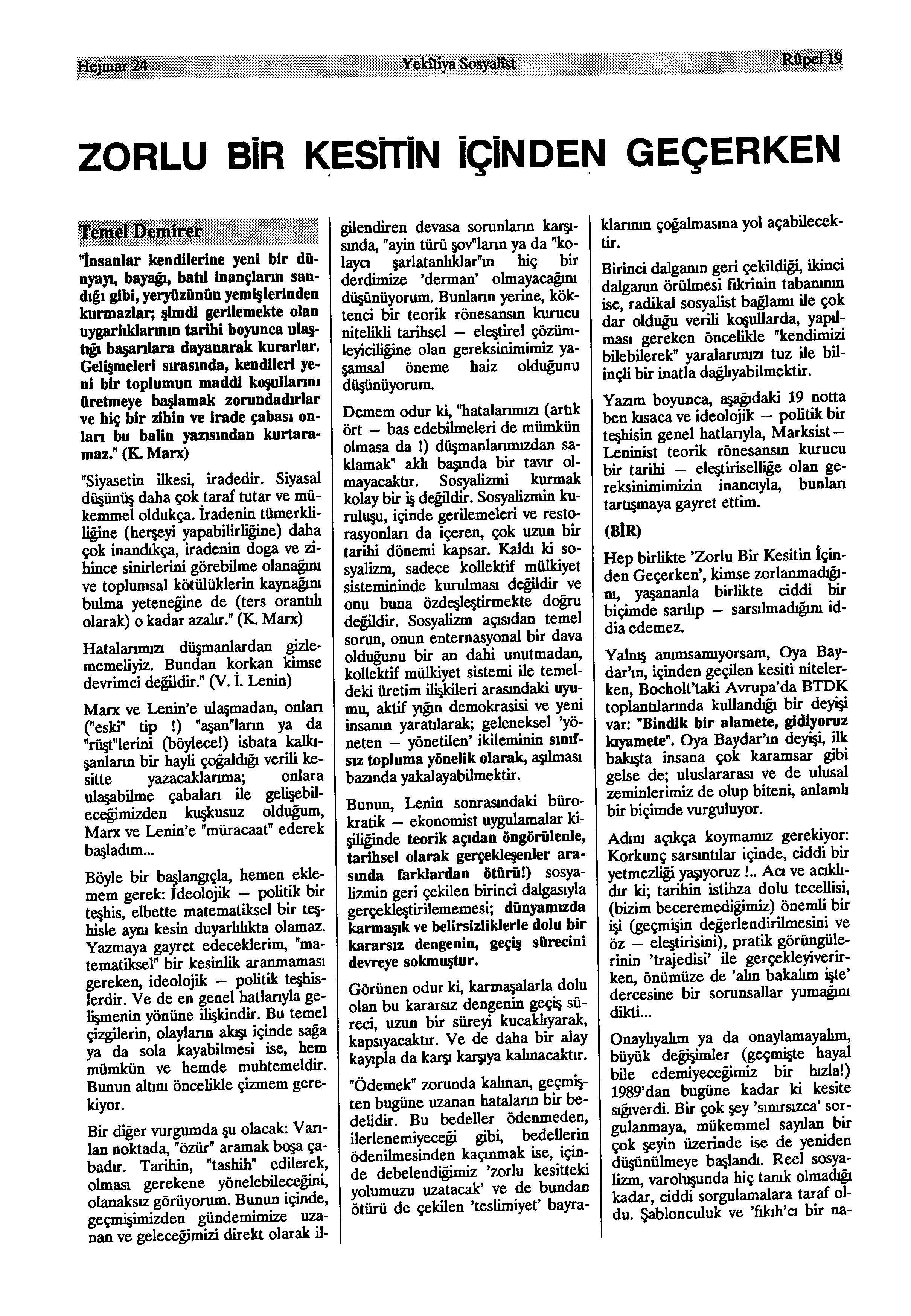 Hejmar 24 Yekîtiya Sosyal ^ >ell9 ZORLU BİR KESİTİN İÇİNDEN GEÇERKEN Temel D^mîrw, t y İnsanlar kendilerine yeni bir dü nyayı, bayağı, bahl inançların san dığı gibi, yeryüzünün yemişlerinden