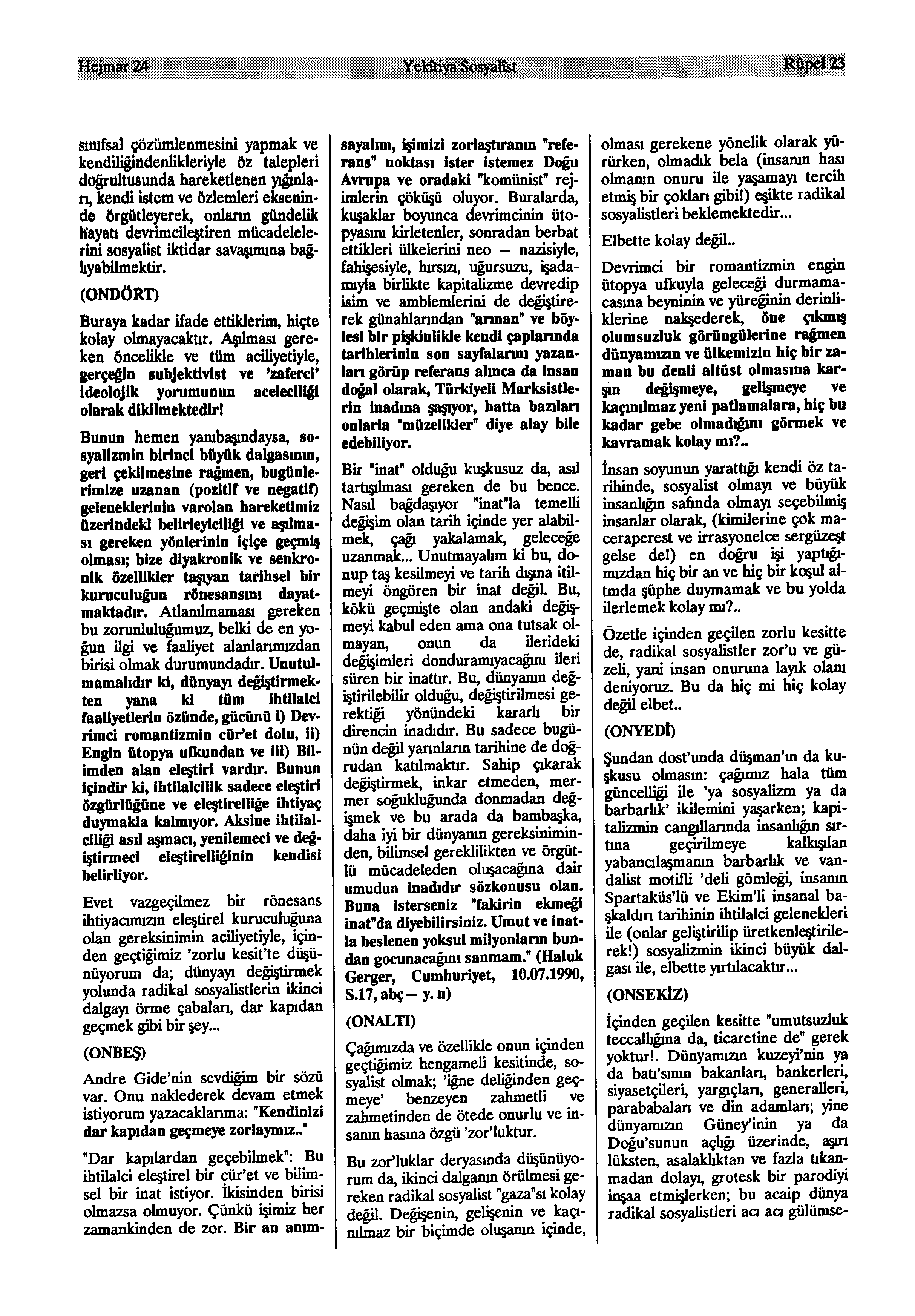 Hejnsar 24 Yekttiya Sosyala &&pel33 sınıfsal çözümlenmesini yapmak ve kenduiğiadenukleriyle öz talepleri doğrultusunda hareketlenen yığınlan, kendi istem ve özlemleri eksenin de örgütleyerek, onların